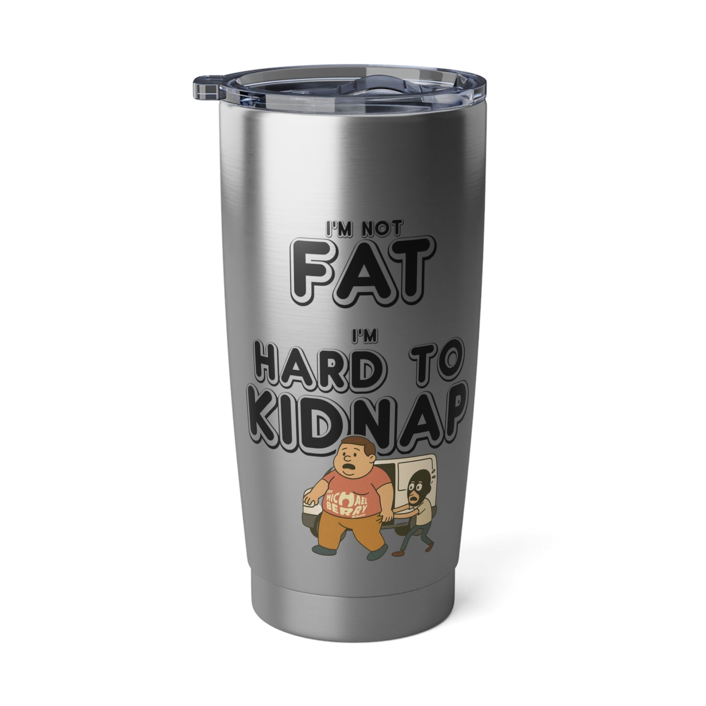 Men's "I'm not fat, I'm hard to kidnap" - 20oz Tumbler