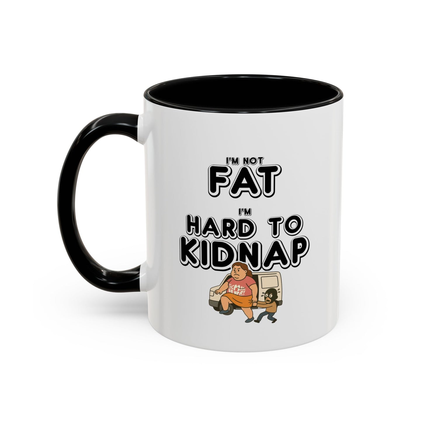 Women's "I'm not fat, I'm hard to kidnap" - Coffee Mug, 11oz or 15oz