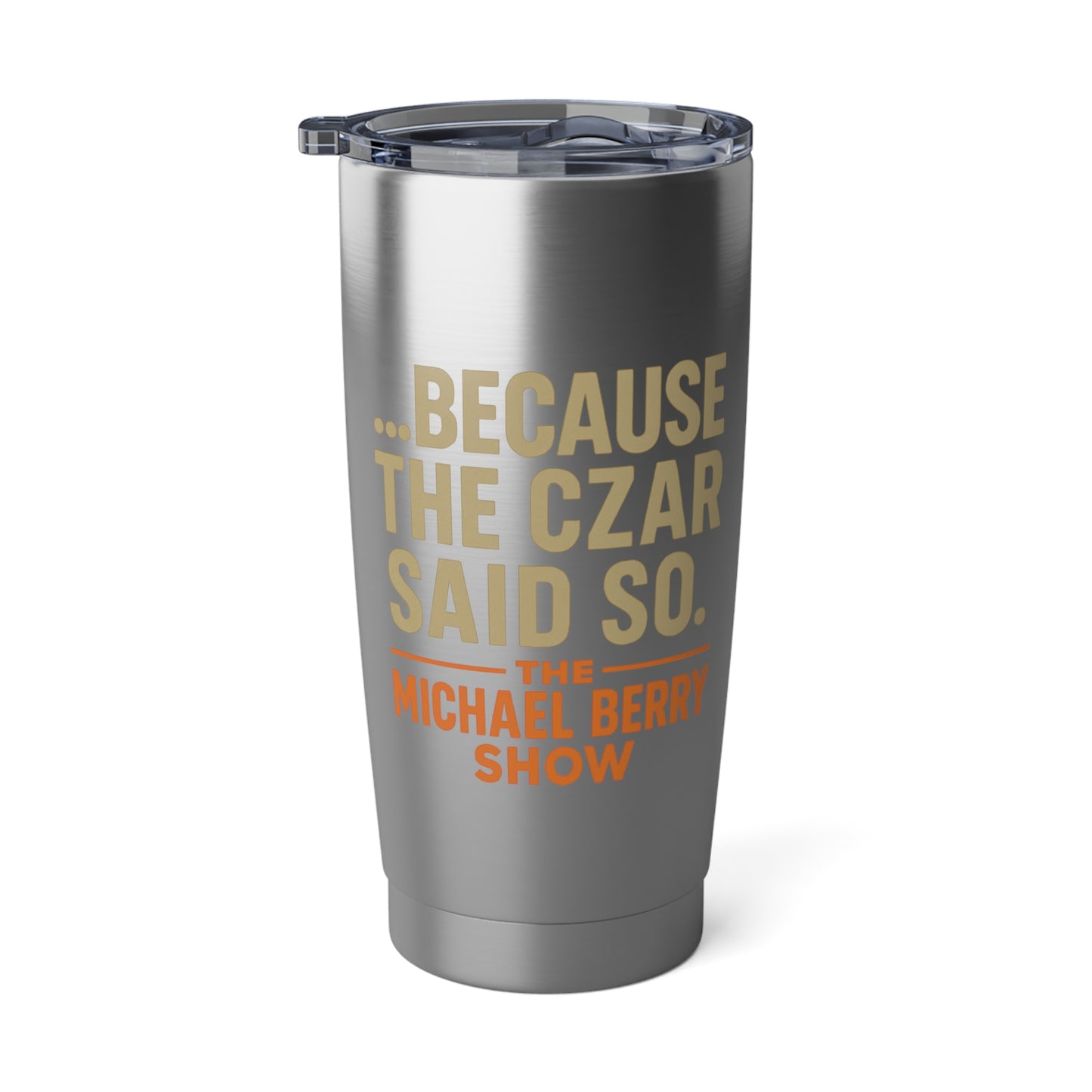 Because the Czar said so - 20oz Tumbler