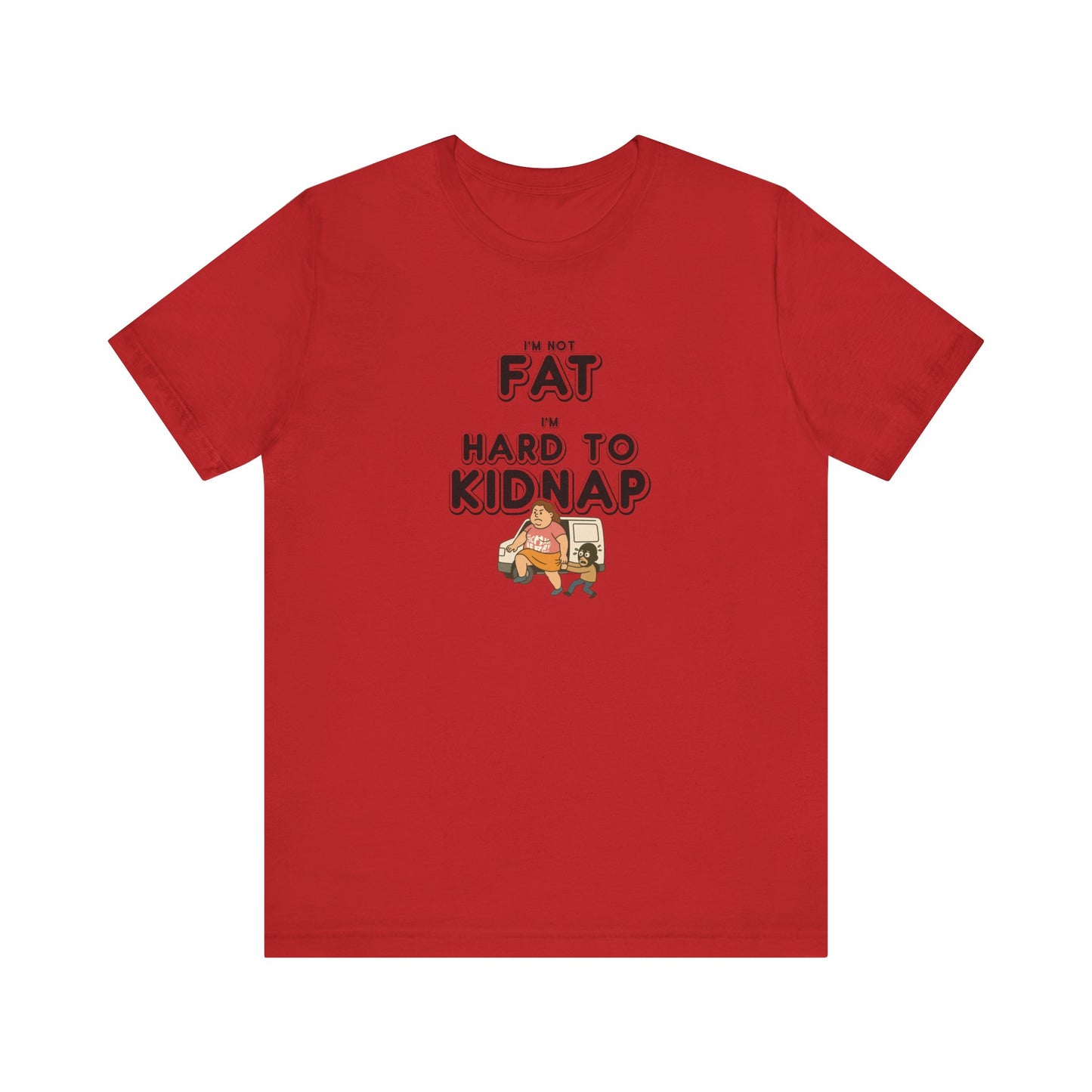 Women's "I'm not fat, I'm hard to kidnap" - Short Sleeve Tee
