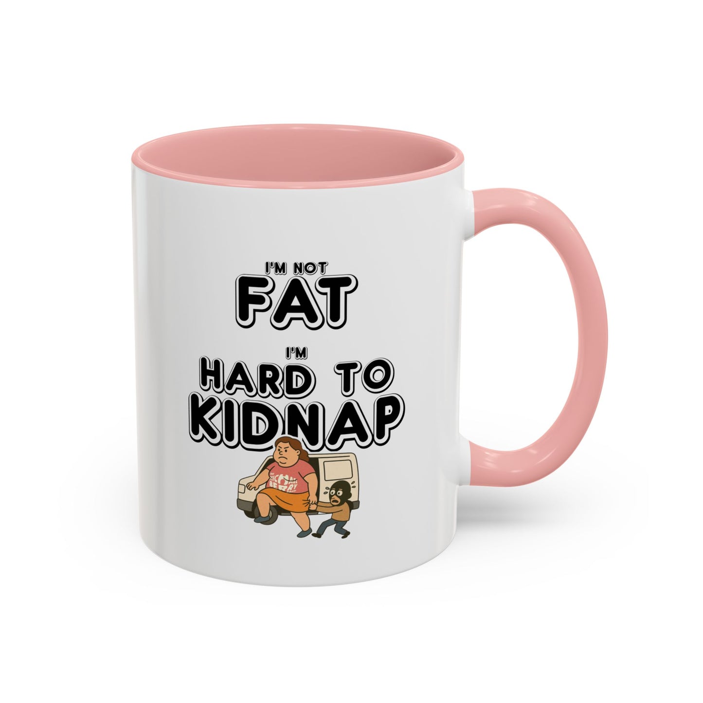 Women's "I'm not fat, I'm hard to kidnap" - Coffee Mug, 11oz or 15oz