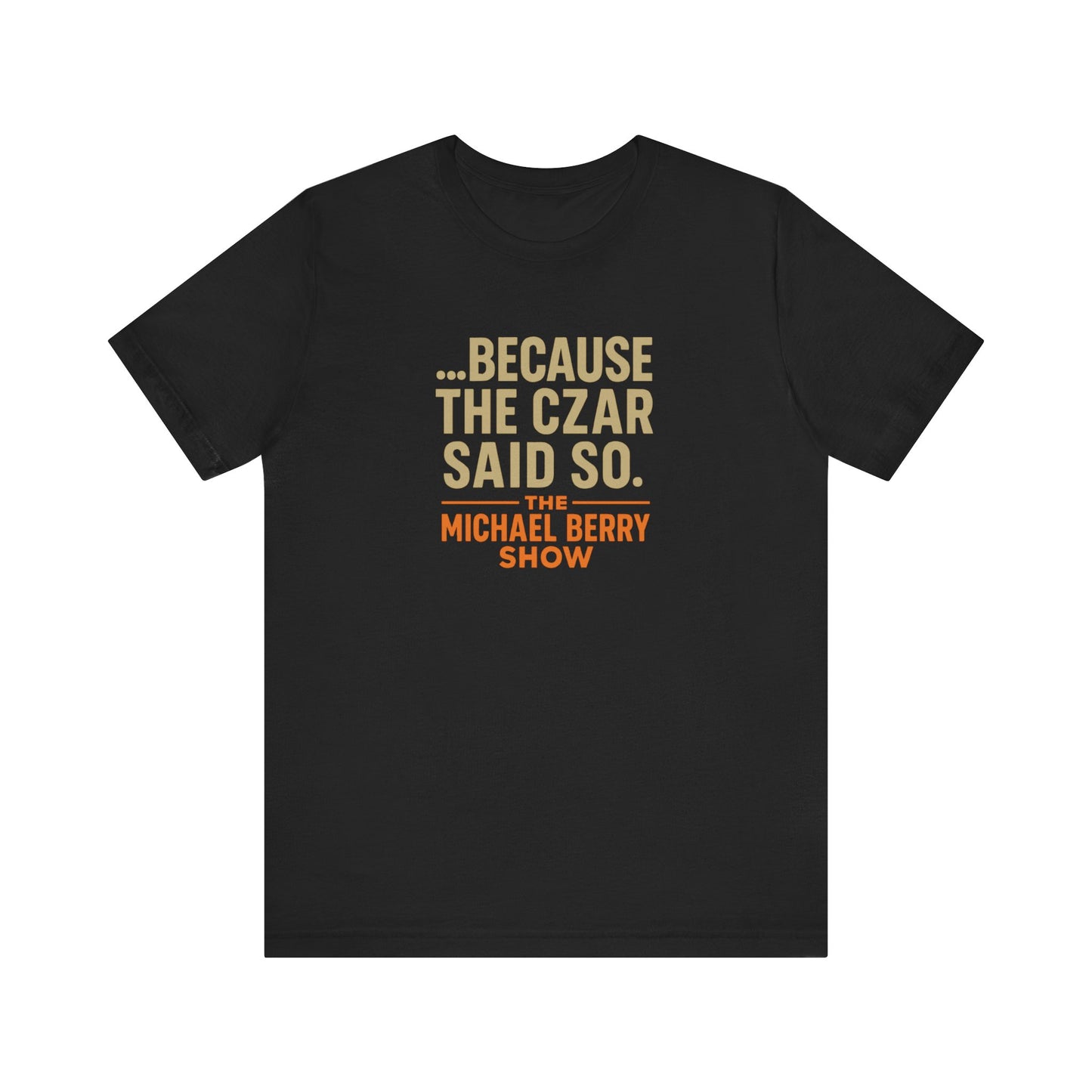 Because the Czar said so - Short Sleeve Tee