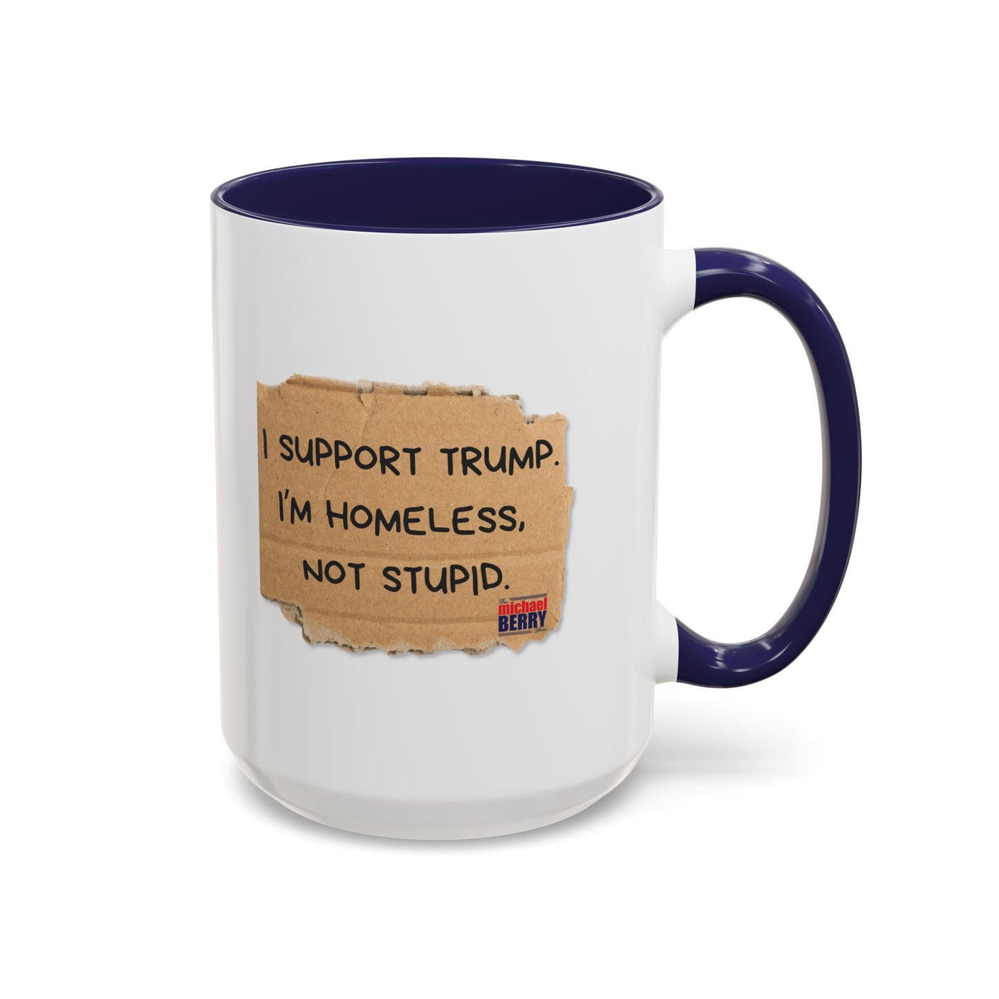I support Trump. I'm homeless, not stupid - Coffee Mug, 11oz or 15oz