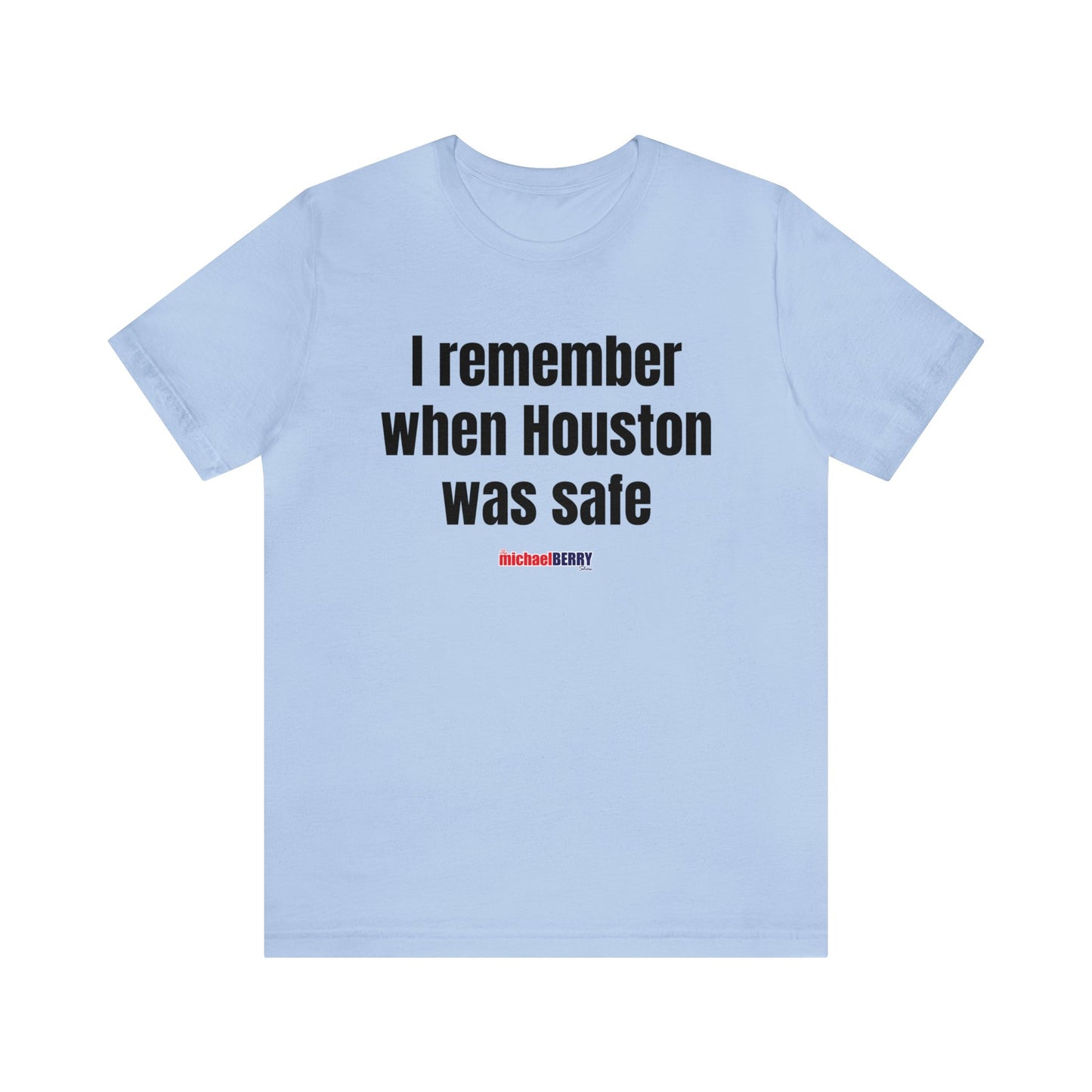 I remember when Houston was safe - Unisex Jersey Short Sleeve Tee