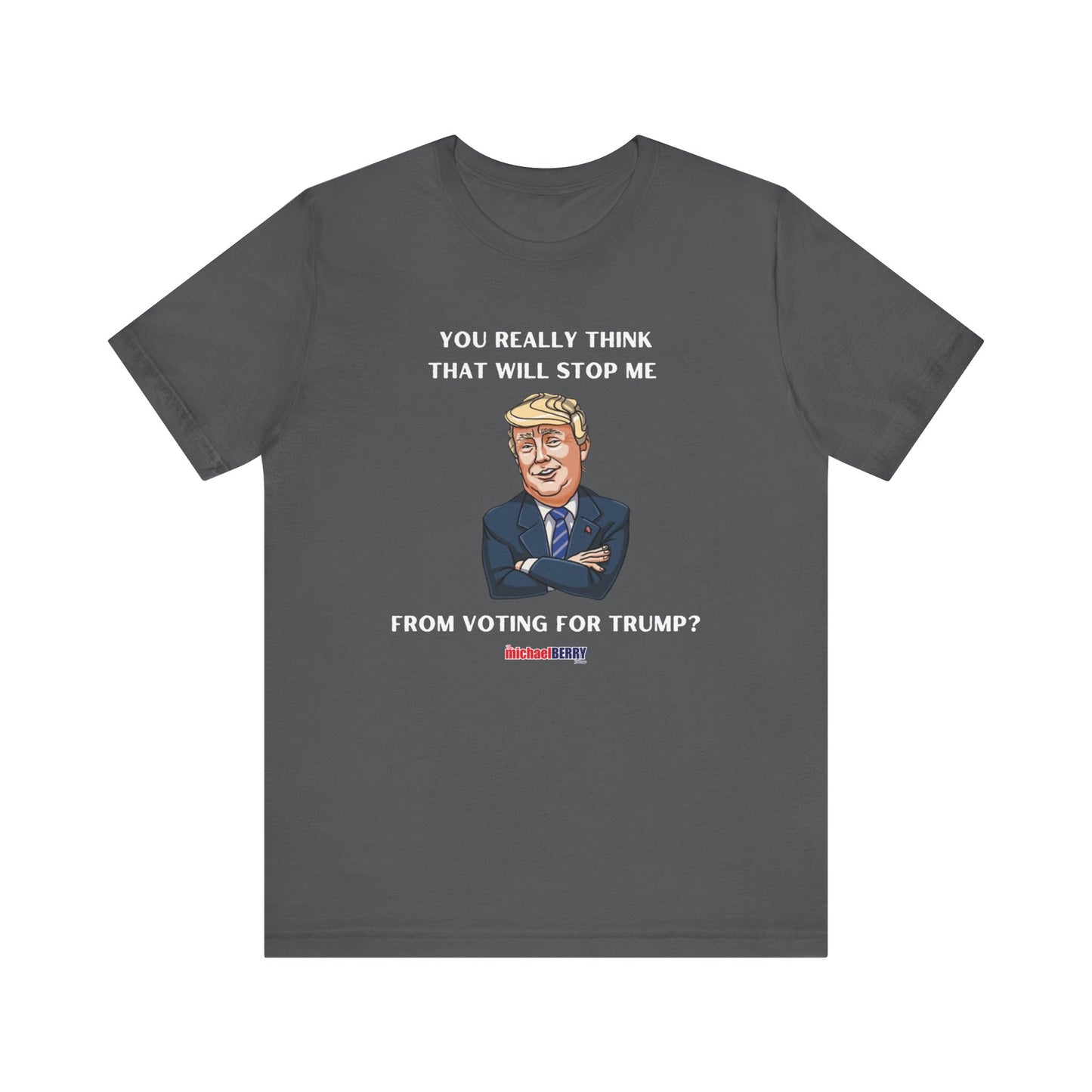 You think that will stop me from voting for Trump? - Men's Short Sleeve Tee