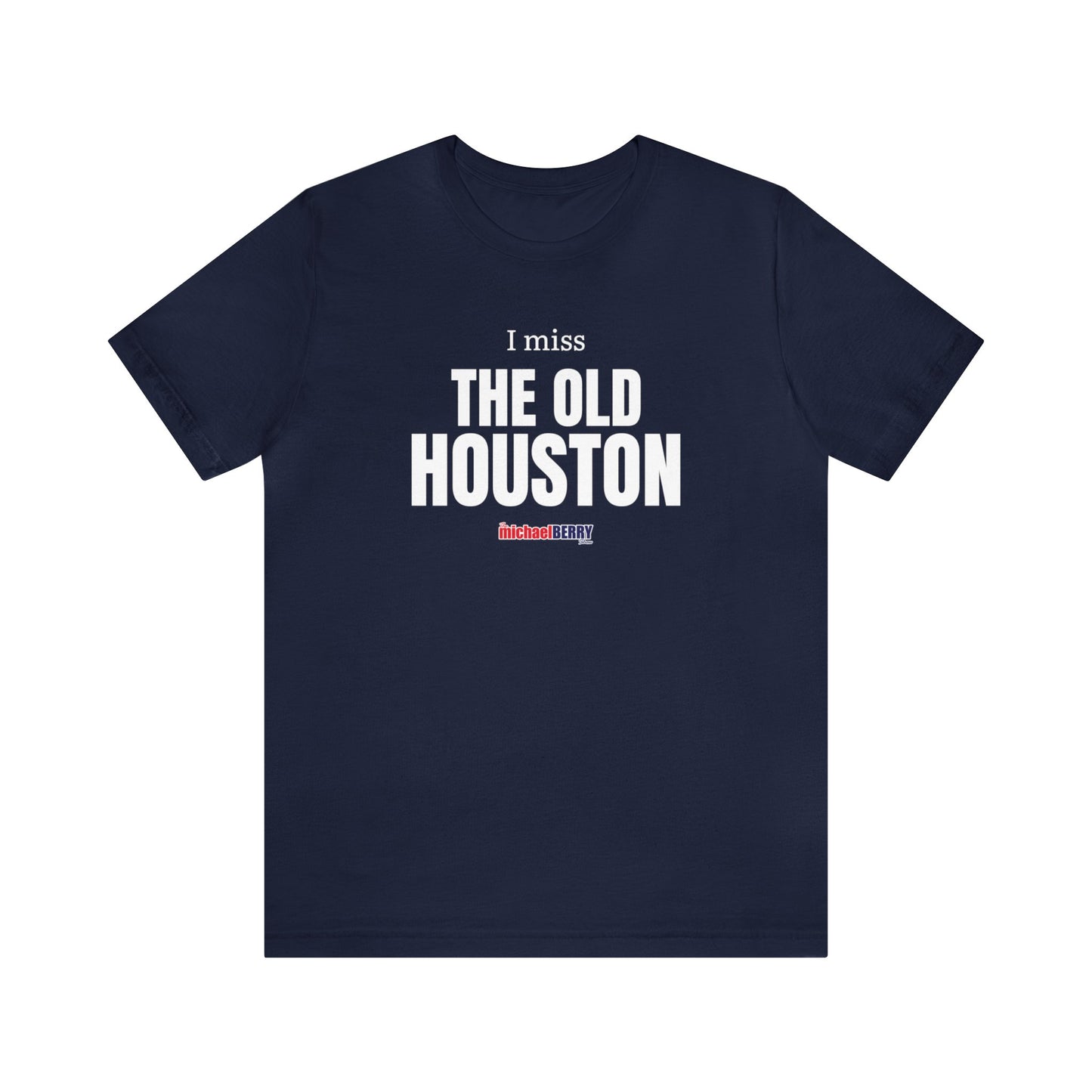 I miss THE OLD HOUSTON - Unisex Jersey Short Sleeve Tee