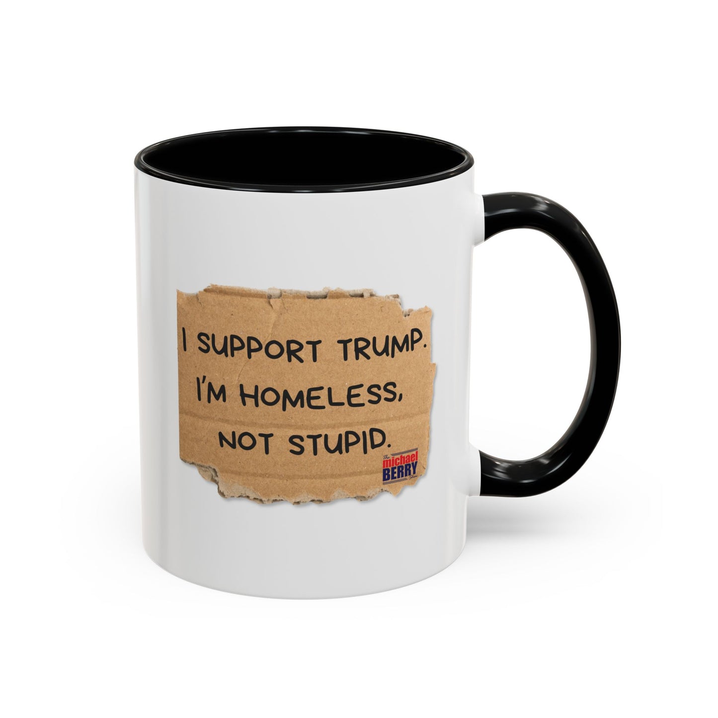 I support Trump. I'm homeless, not stupid - Coffee Mug, 11oz or 15oz