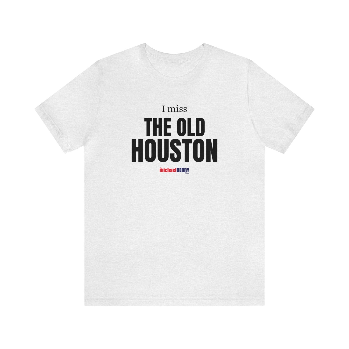 I miss THE OLD HOUSTON - Unisex Jersey Short Sleeve Tee