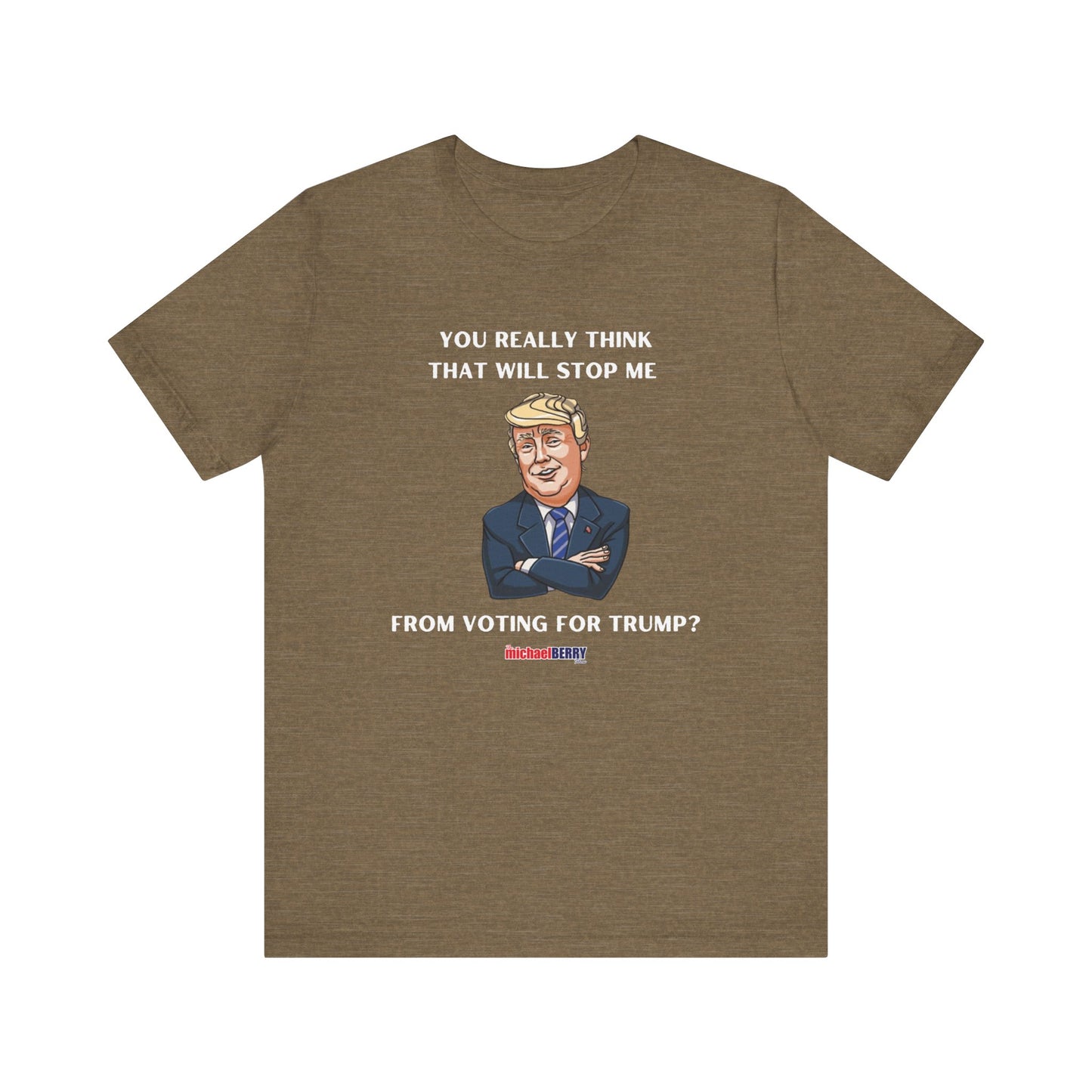 You think that will stop me from voting for Trump? - Men's Short Sleeve Tee