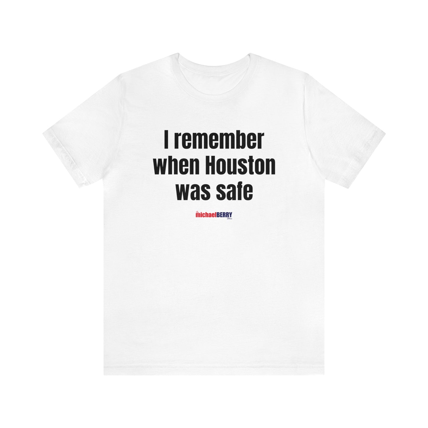 I remember when Houston was safe - Unisex Jersey Short Sleeve Tee