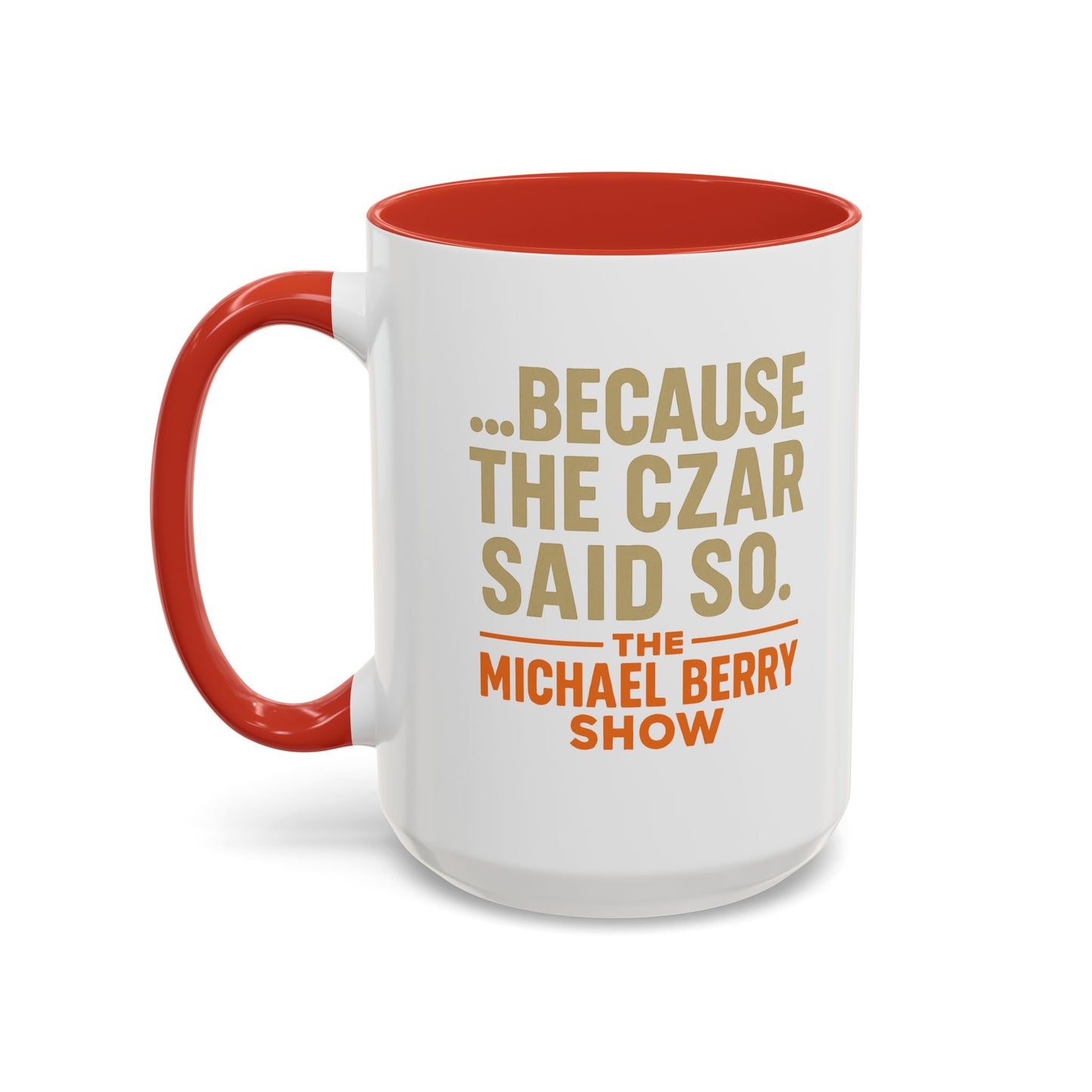Because the Czar said so - Coffee Mug, 11oz or 15oz