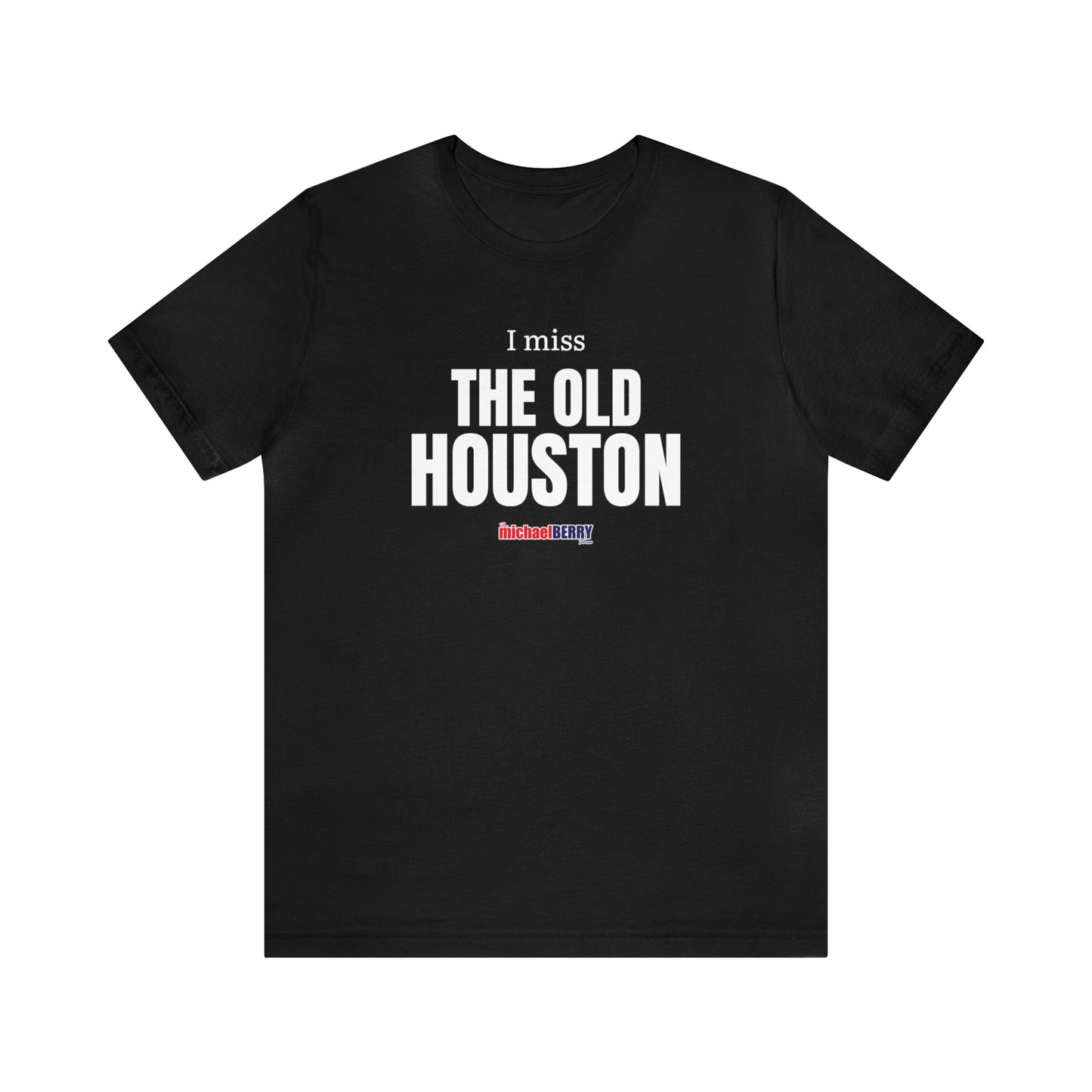 I miss THE OLD HOUSTON - Unisex Jersey Short Sleeve Tee