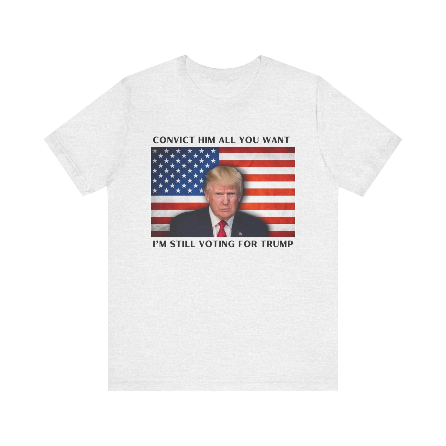 Convict him all you want, I’m still voting for Trump! - Men's Short Sleeve Tee
