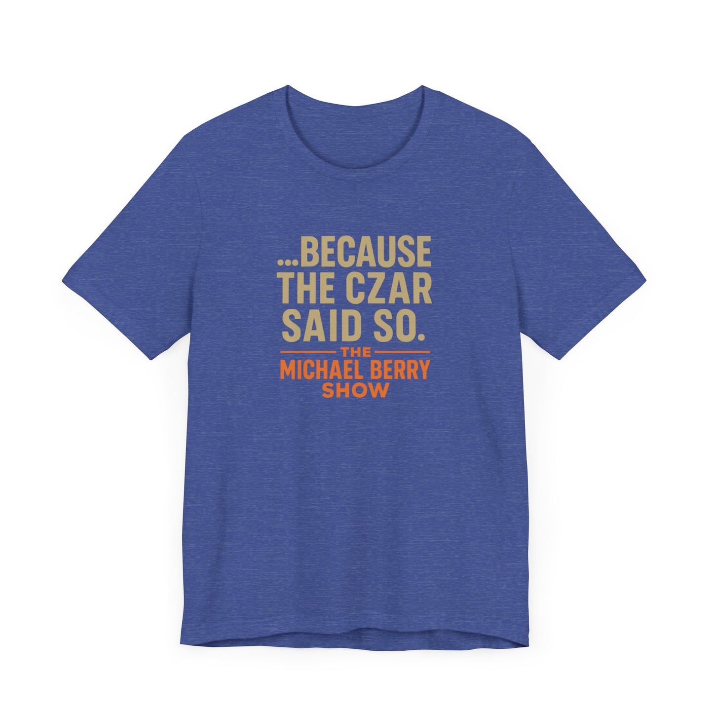 Because the Czar said so - Short Sleeve Tee