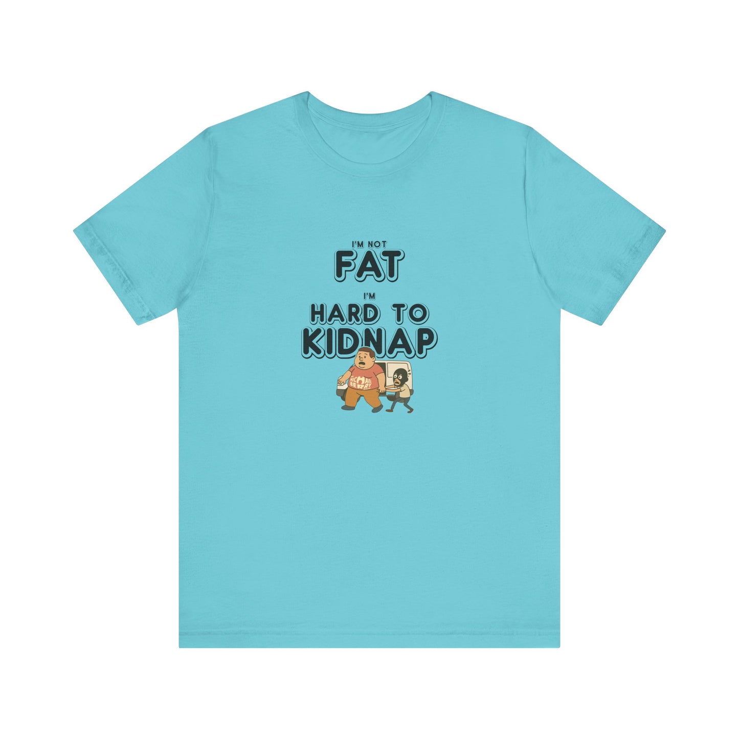 Men's "I'm not fat, I'm hard to kidnap" - Short Sleeve Tee