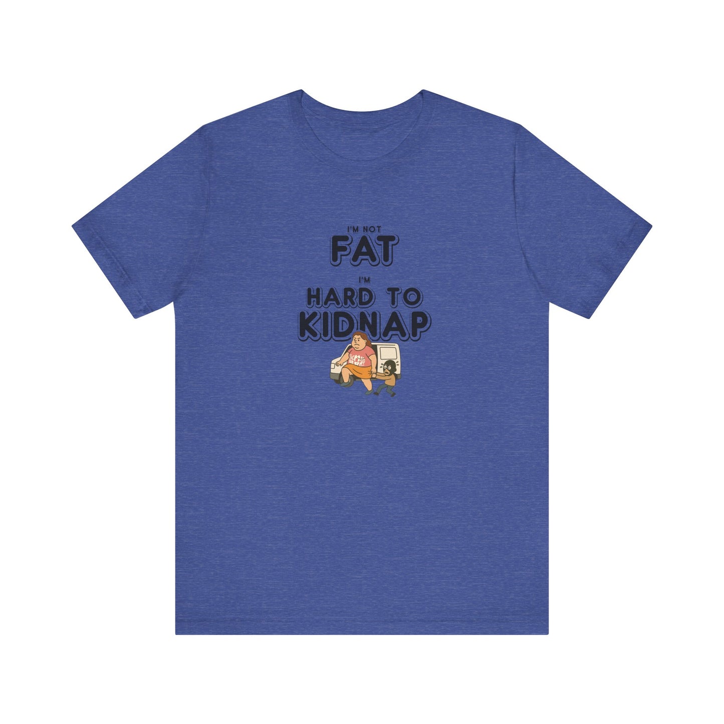 Women's "I'm not fat, I'm hard to kidnap" - Short Sleeve Tee