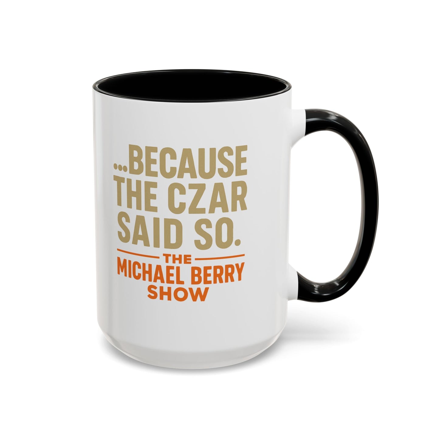 Because the Czar said so - Coffee Mug, 11oz or 15oz