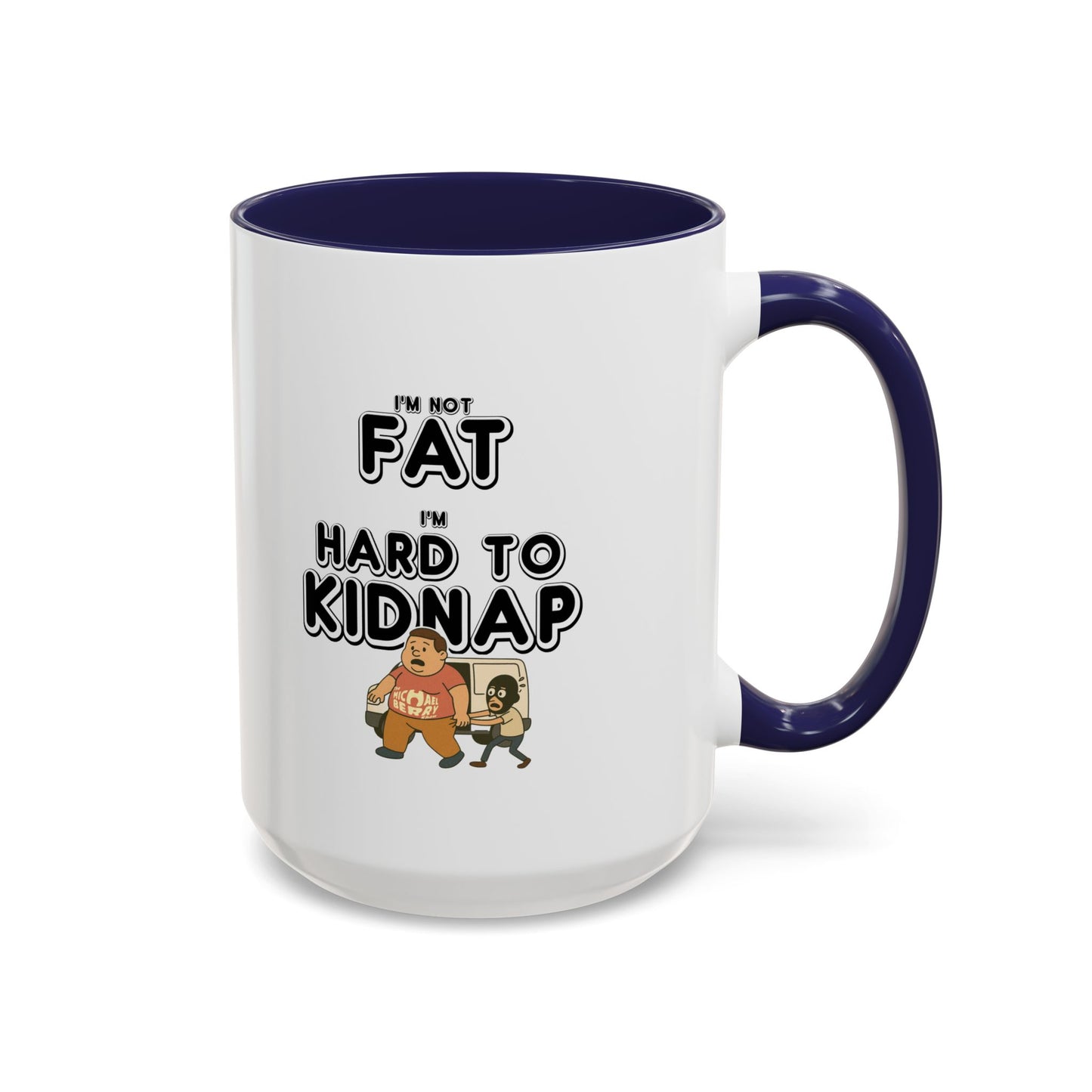 Men's "I'm not fat, I'm hard to kidnap" - Coffee Mug, 11oz or 15oz