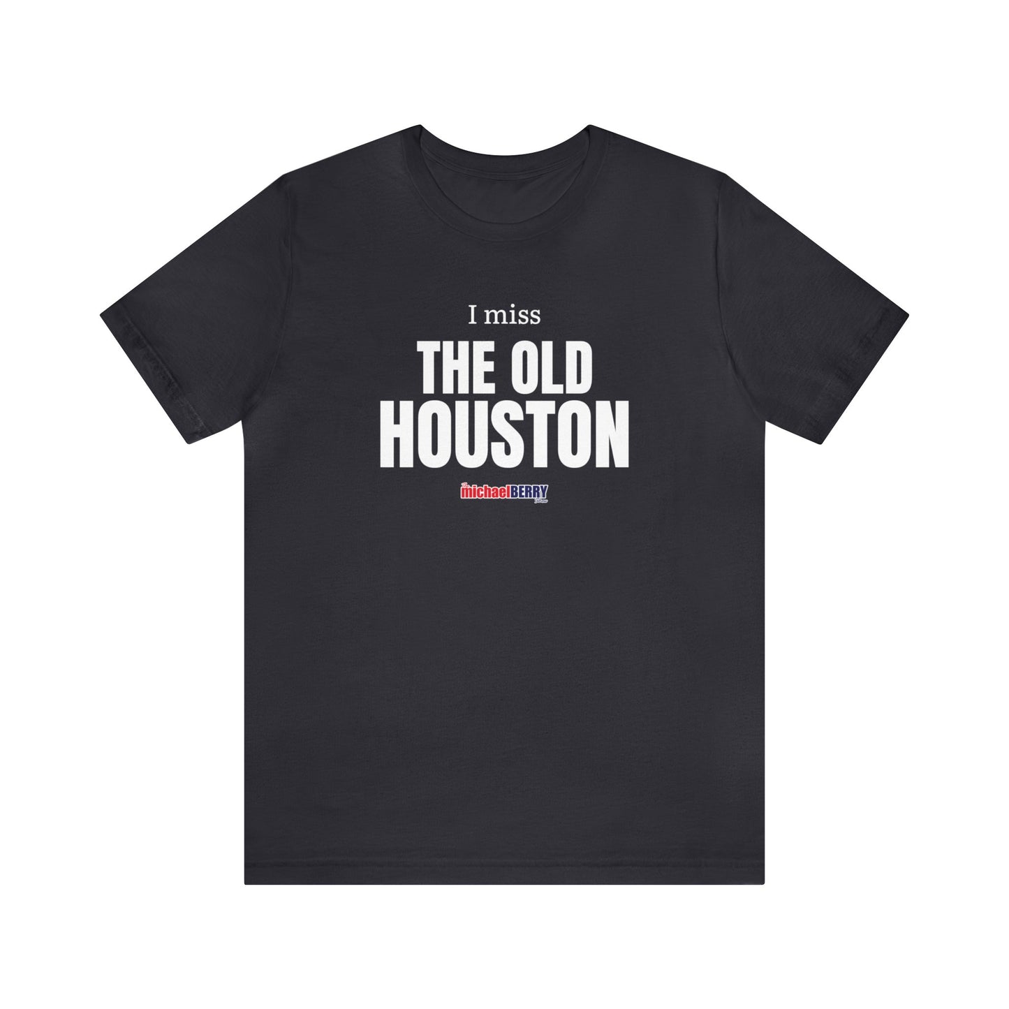 I miss THE OLD HOUSTON - Unisex Jersey Short Sleeve Tee