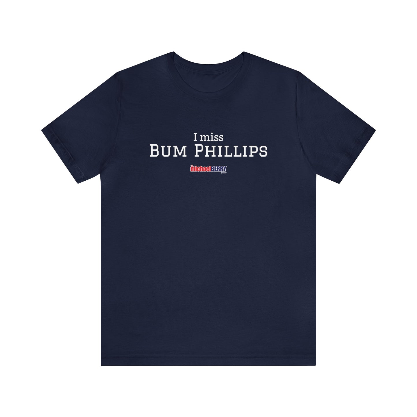 I miss BUM PHILLIPS - Unisex Jersey Short Sleeve Tee