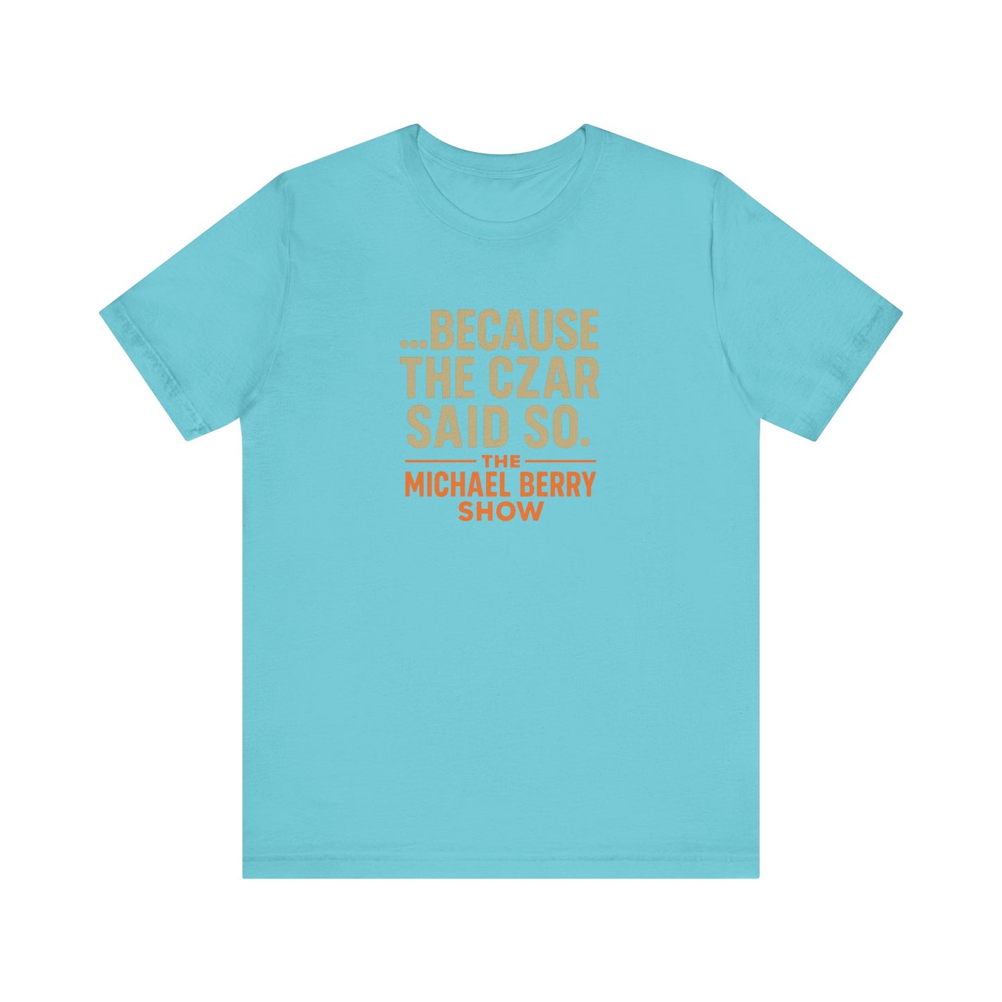 Because the Czar said so - Short Sleeve Tee
