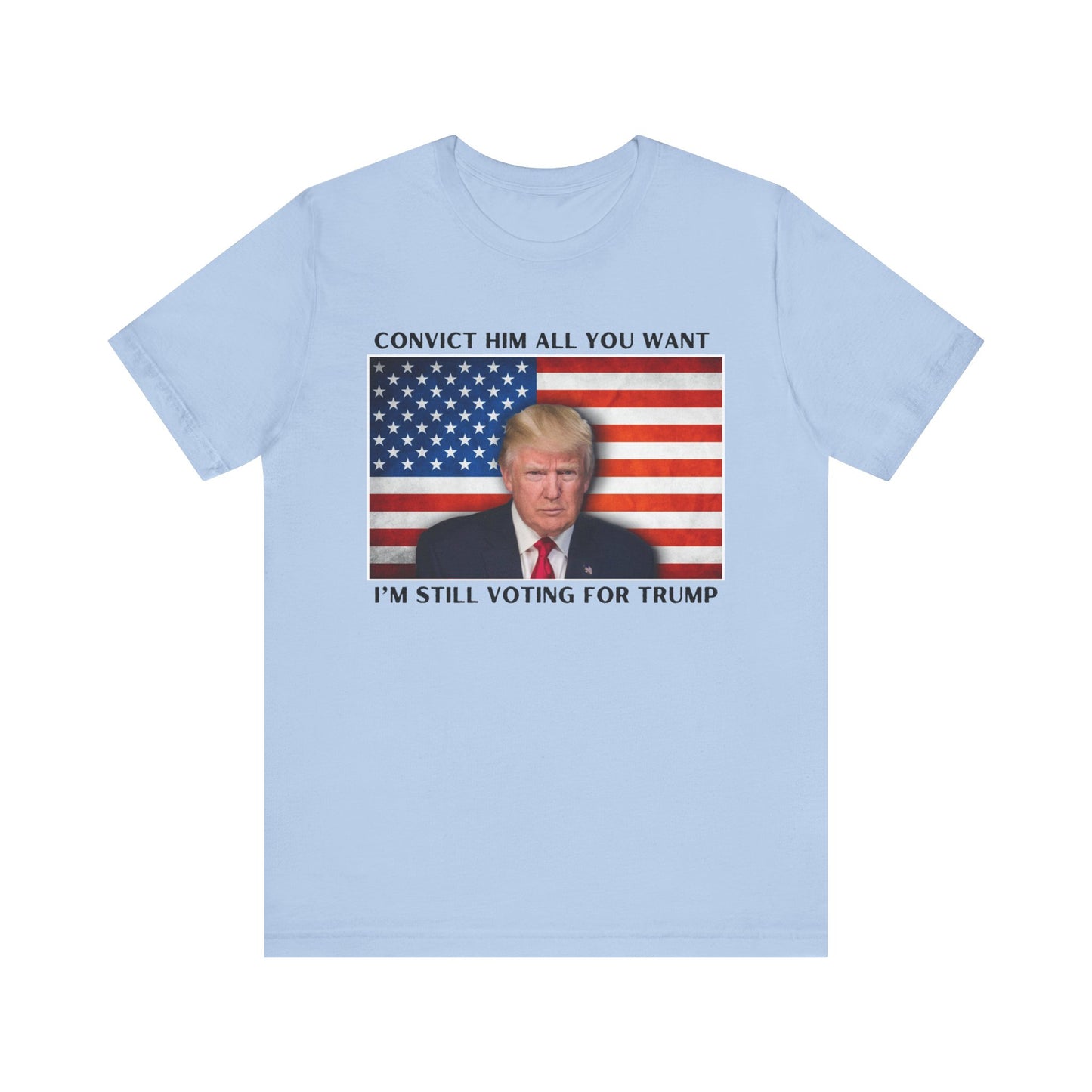 Convict him all you want, I’m still voting for Trump! - Men's Short Sleeve Tee