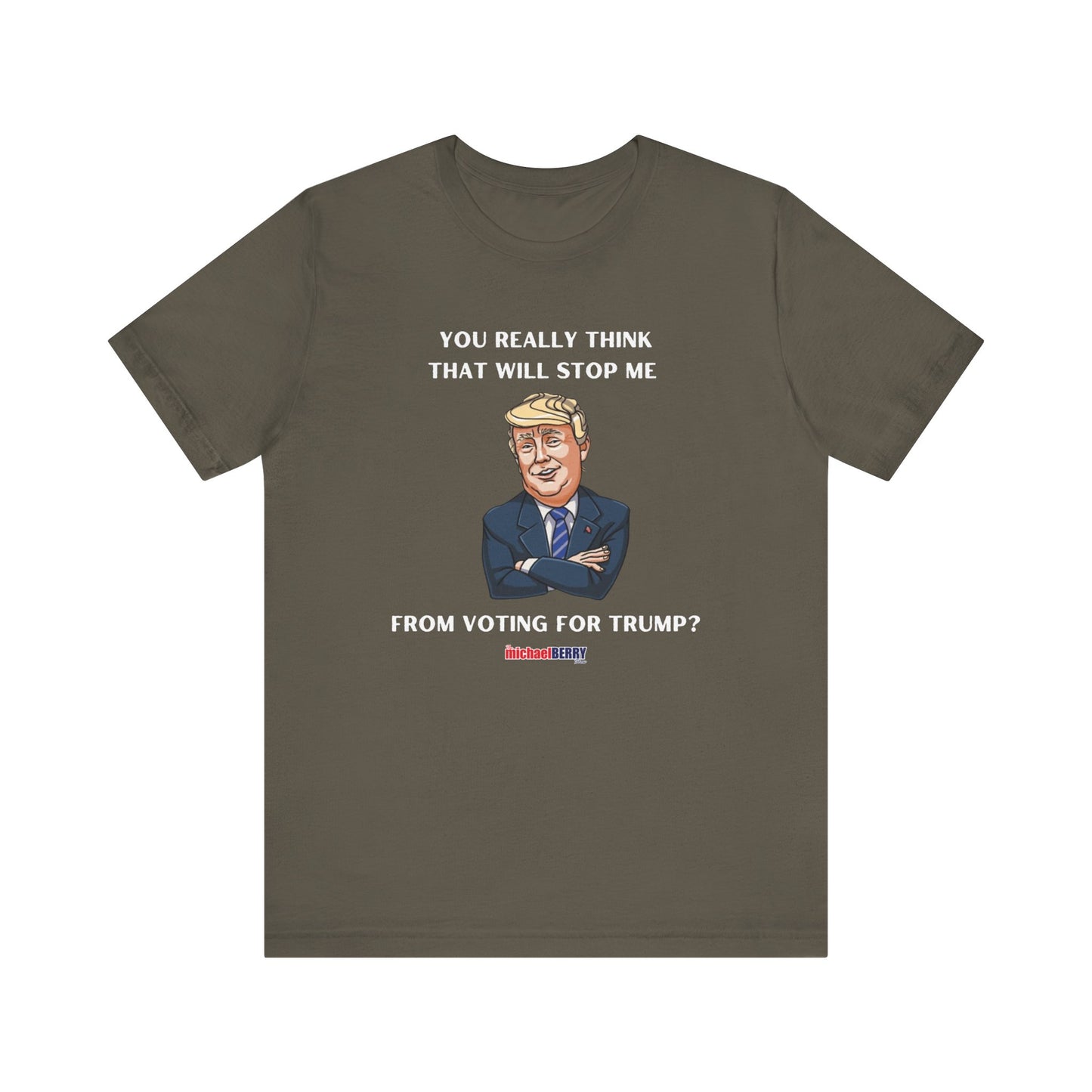 You think that will stop me from voting for Trump? - Men's Short Sleeve Tee