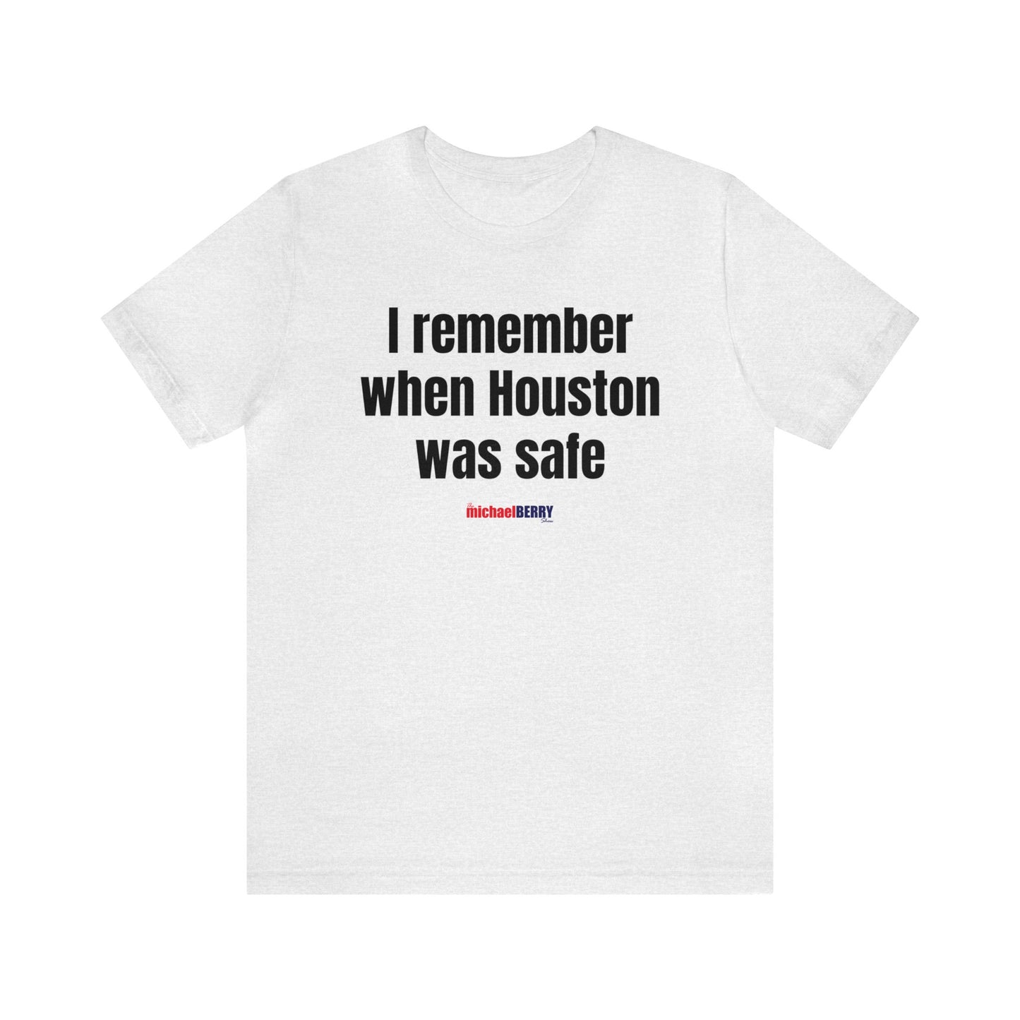 I remember when Houston was safe - Unisex Jersey Short Sleeve Tee