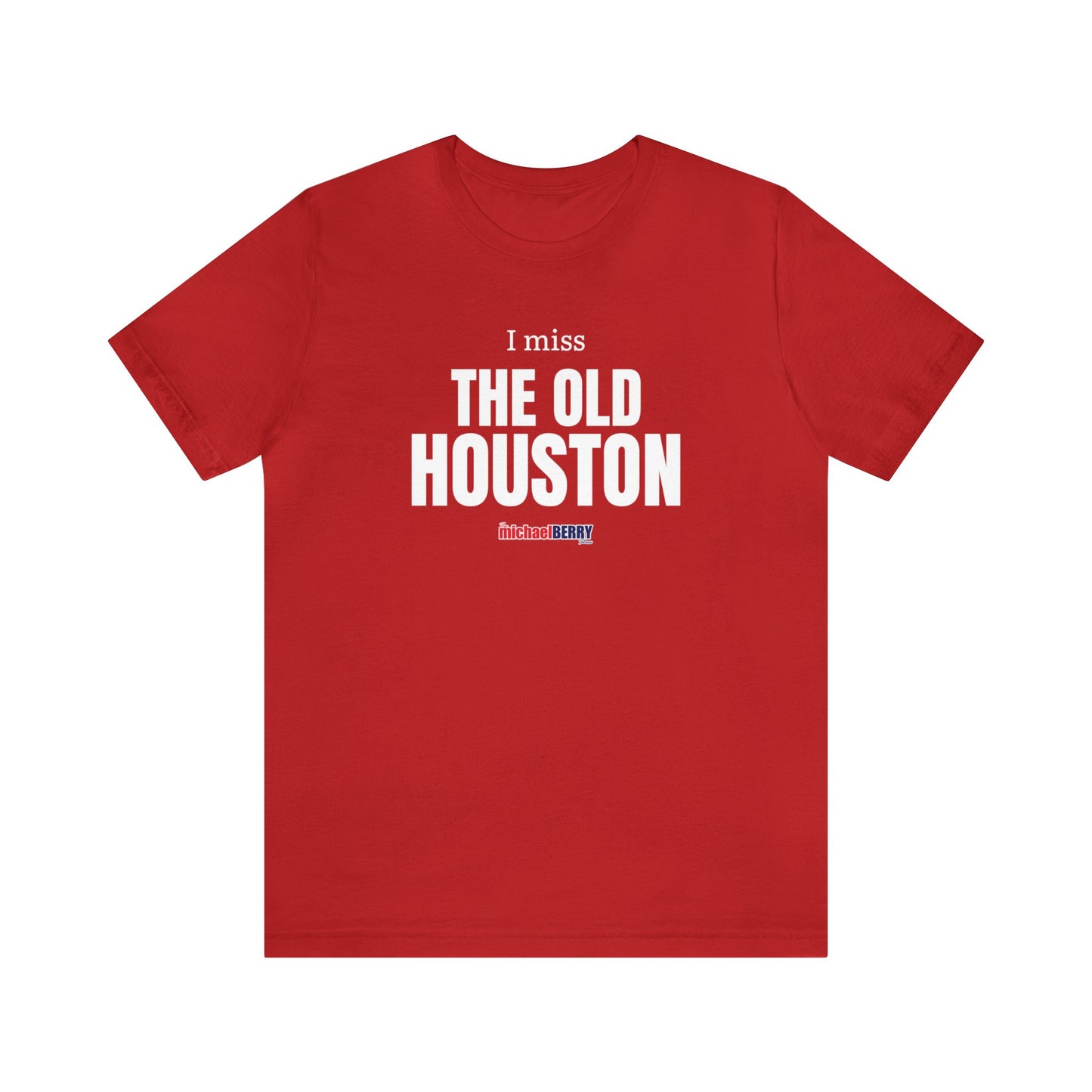 I miss THE OLD HOUSTON - Unisex Jersey Short Sleeve Tee