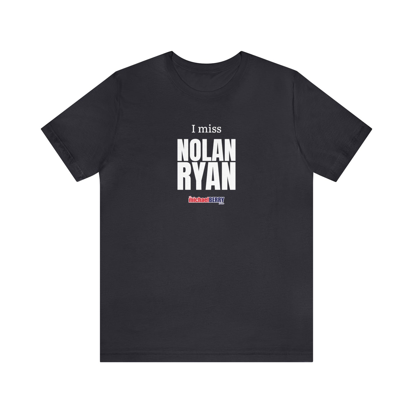 I miss NOLAN RYAN - Unisex Jersey Short Sleeve Tee