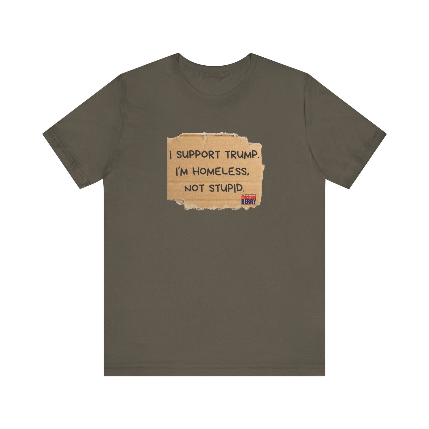 I support Trump. I'm homeless, not stupid - Short Sleeve Tee