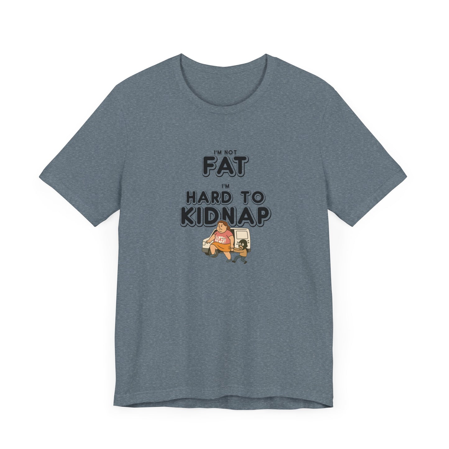 Women's "I'm not fat, I'm hard to kidnap" - Short Sleeve Tee