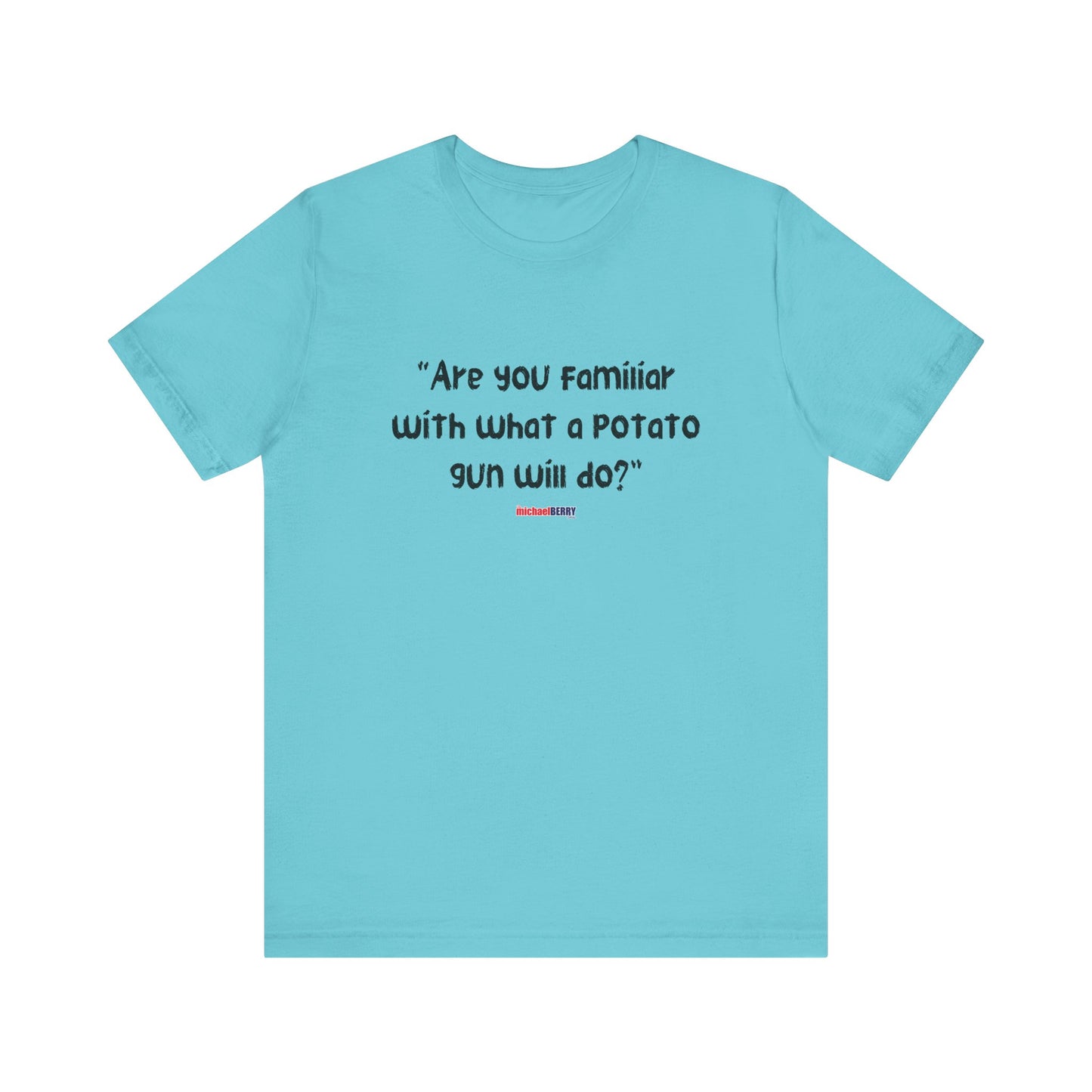 Are you familiar with what a potato gun will do? - Men's Short Sleeve Tee