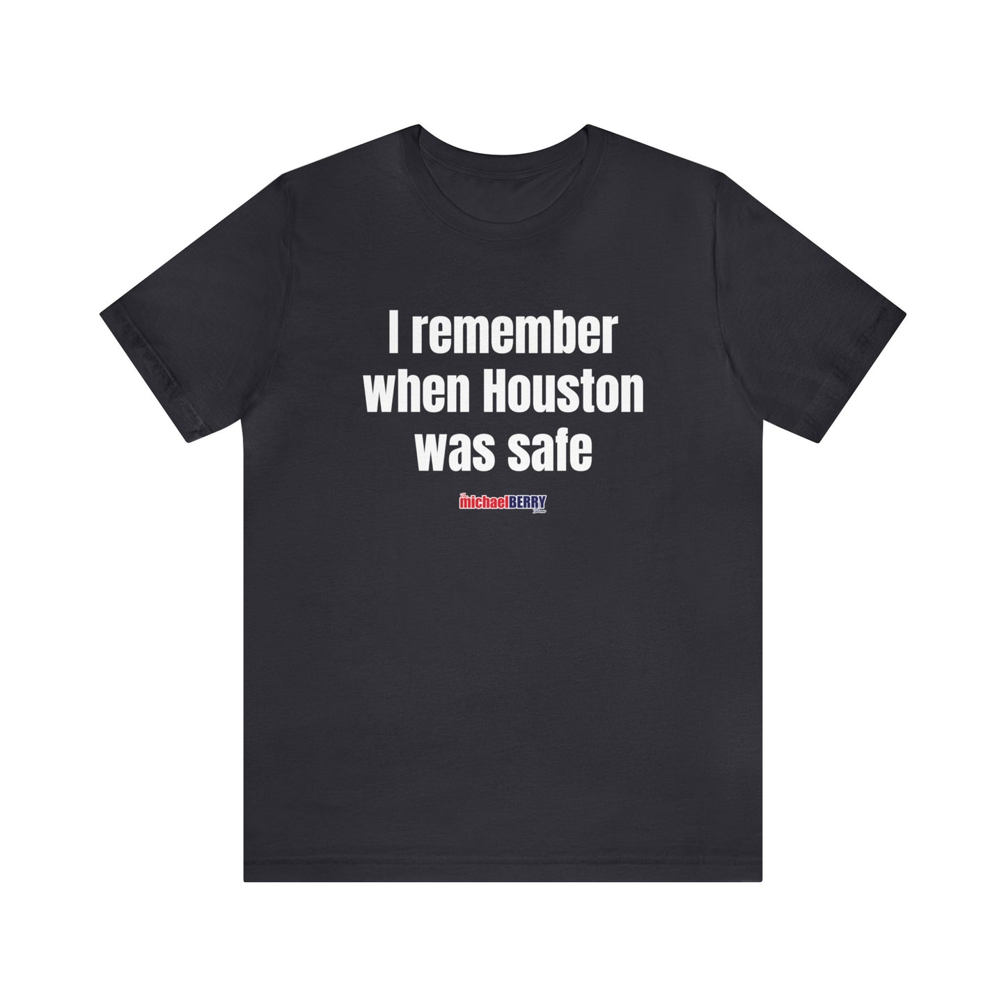 I remember when Houston was safe - Unisex Jersey Short Sleeve Tee