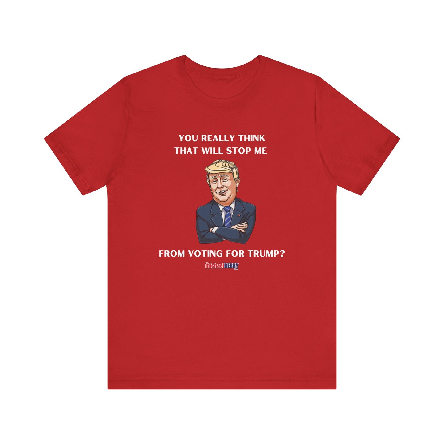 You think that will stop me from voting for Trump? - Men's Short Sleeve Tee