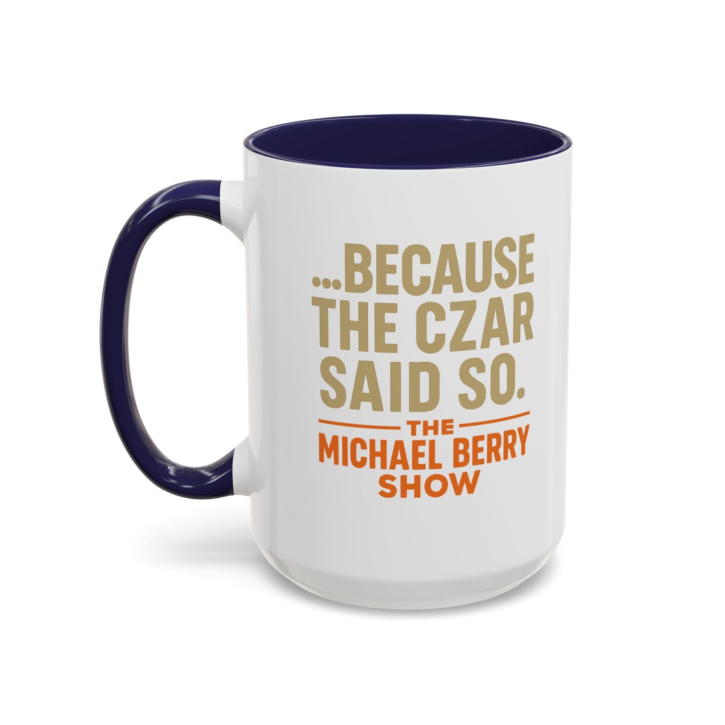 Because the Czar said so - Coffee Mug, 11oz or 15oz
