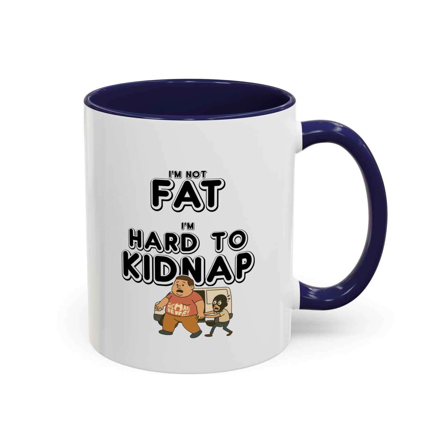 Men's "I'm not fat, I'm hard to kidnap" - Coffee Mug, 11oz or 15oz