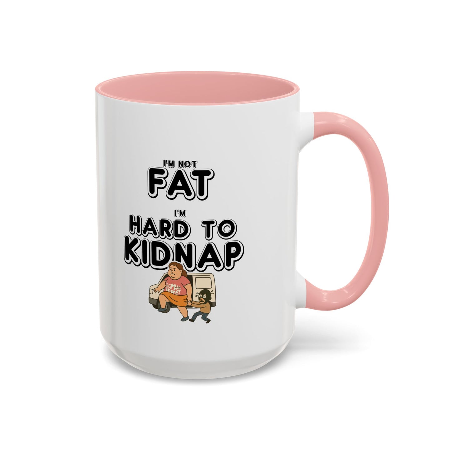 Women's "I'm not fat, I'm hard to kidnap" - Coffee Mug, 11oz or 15oz