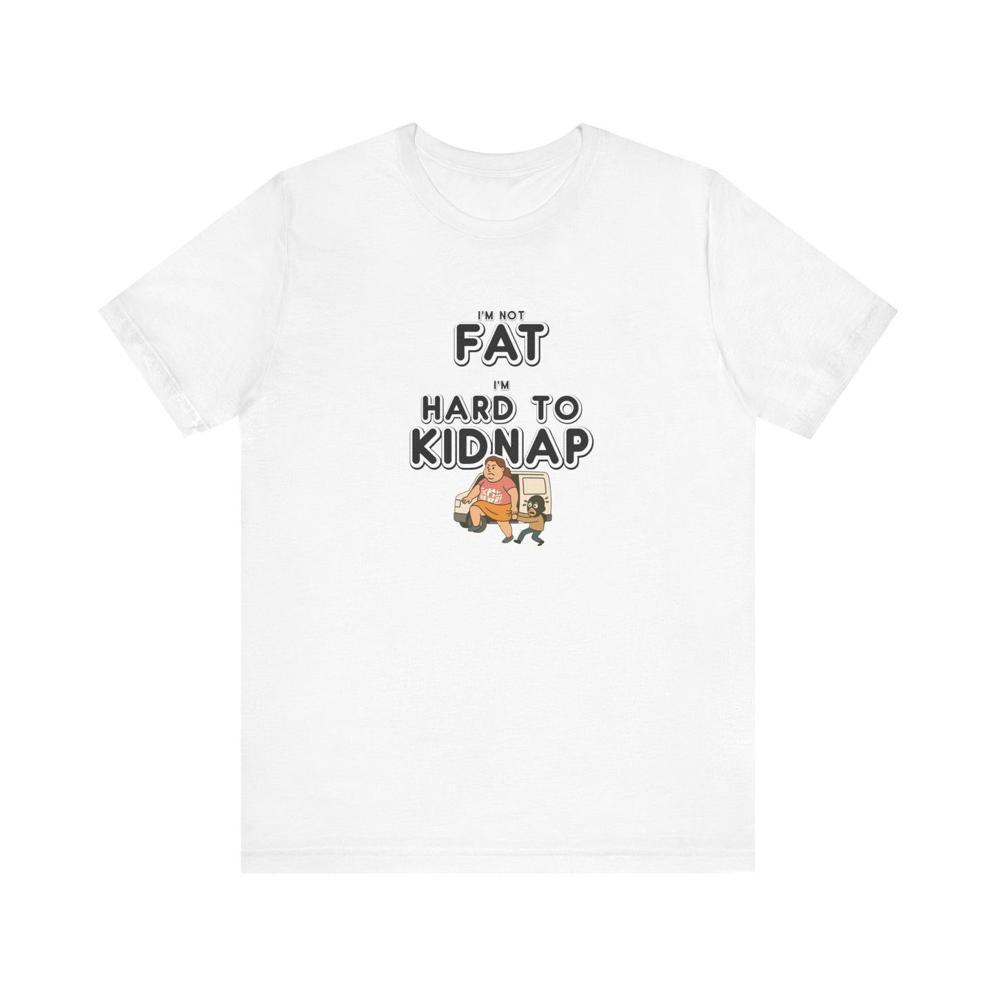 Women's "I'm not fat, I'm hard to kidnap" - Short Sleeve Tee