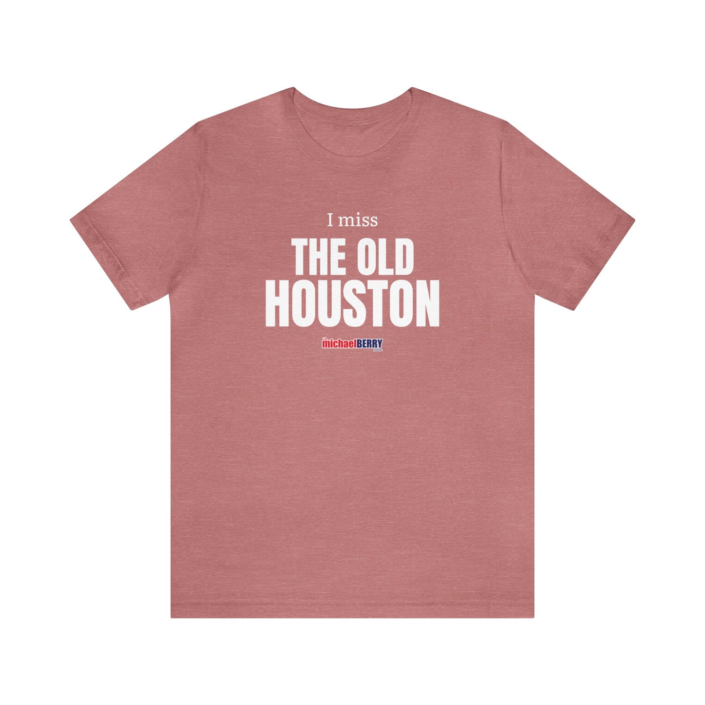 I miss THE OLD HOUSTON - Unisex Jersey Short Sleeve Tee
