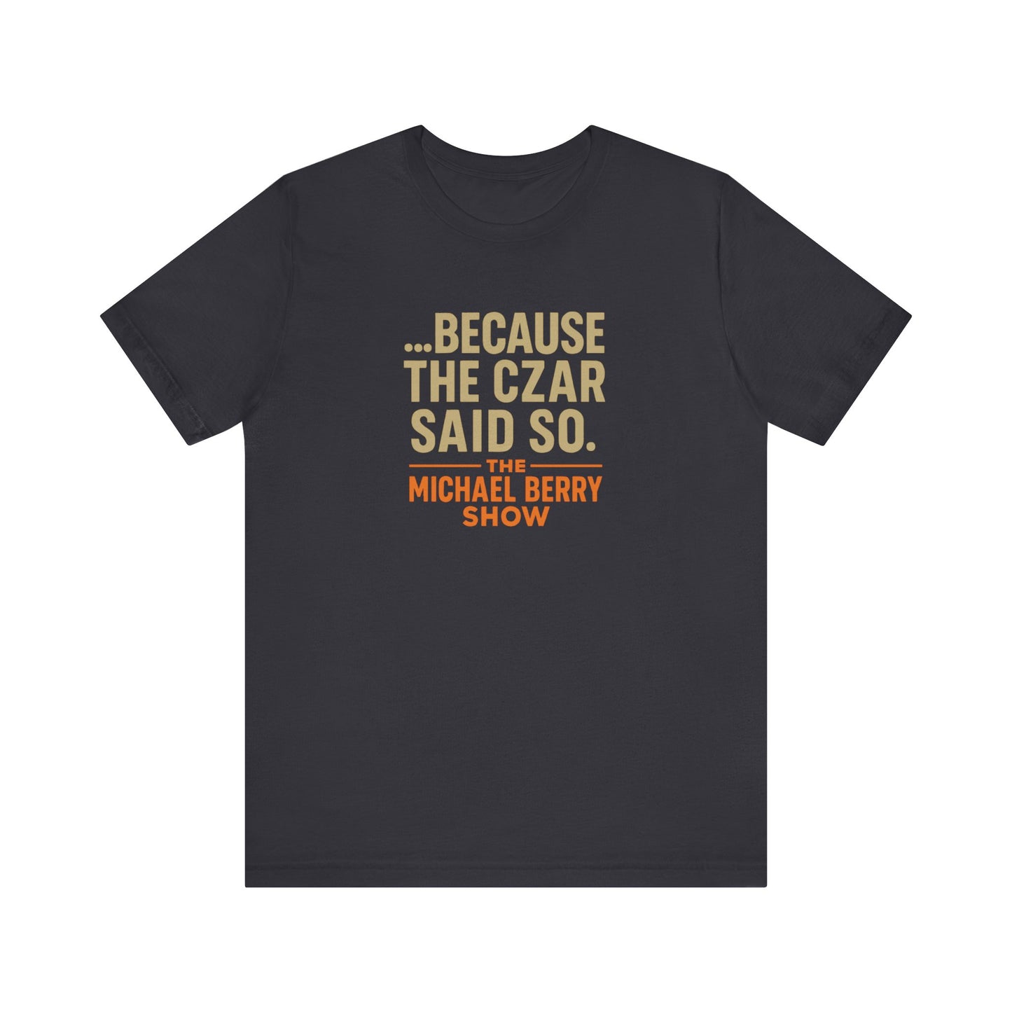 Because the Czar said so - Short Sleeve Tee