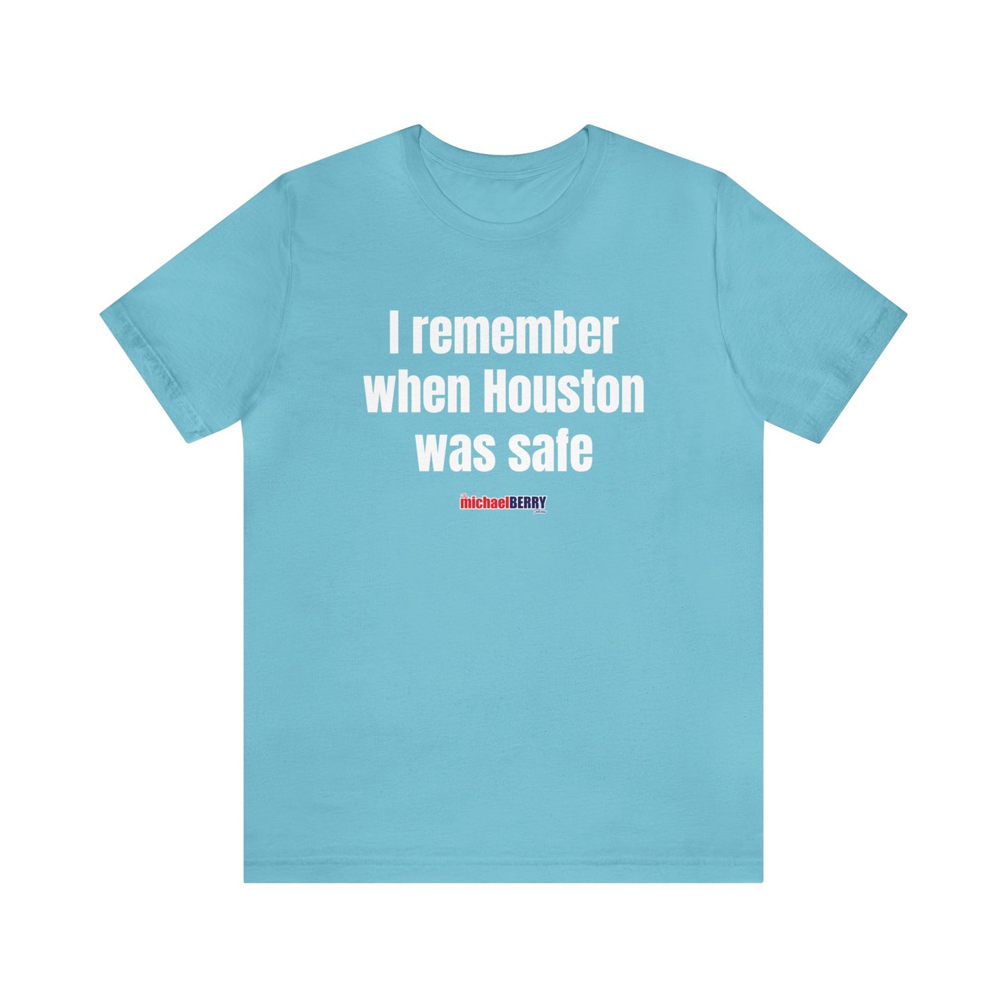I remember when Houston was safe - Unisex Jersey Short Sleeve Tee