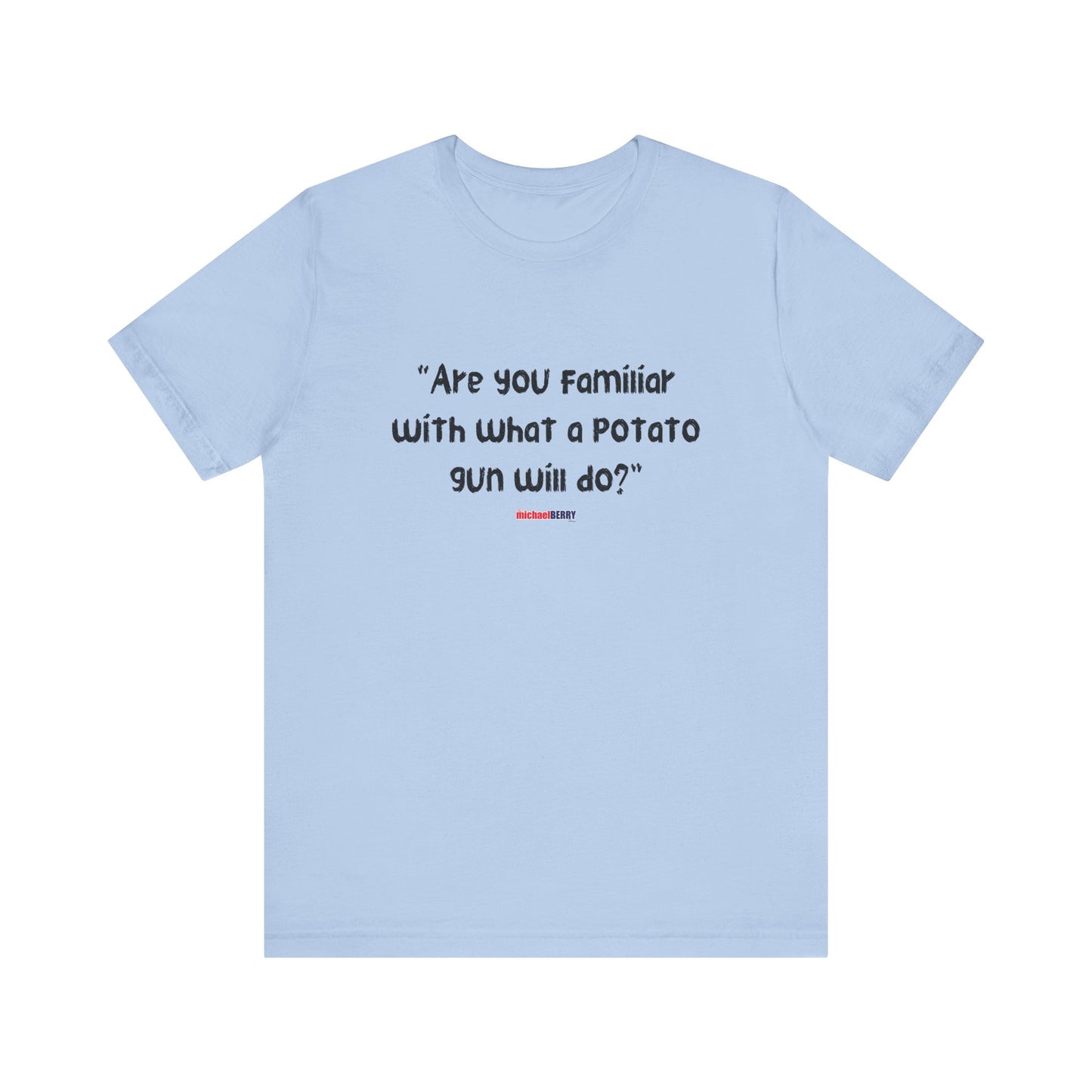 Are you familiar with what a potato gun will do? - Men's Short Sleeve Tee