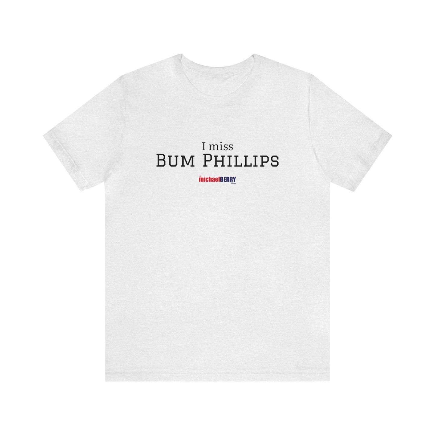 I miss BUM PHILLIPS - Unisex Jersey Short Sleeve Tee
