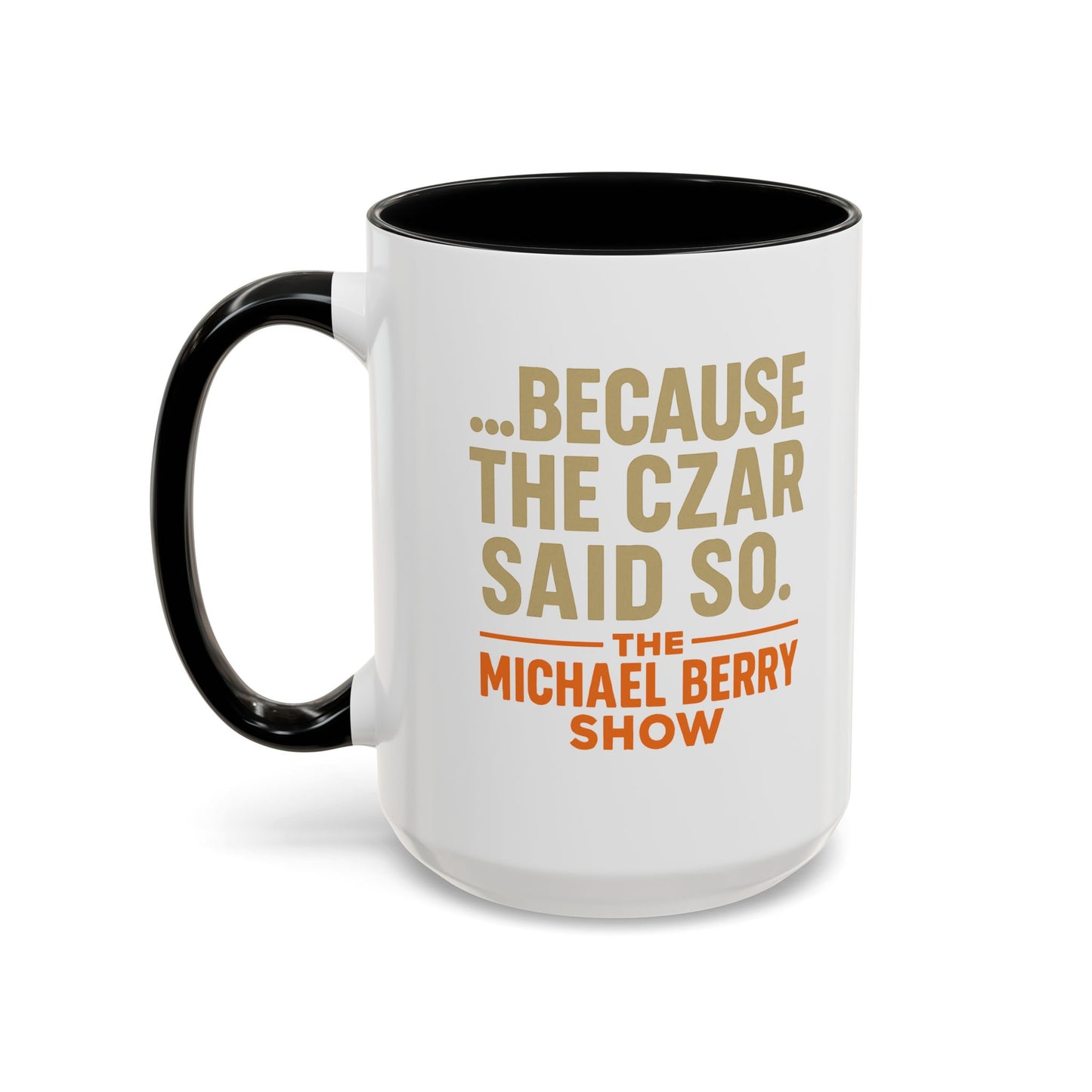 Because the Czar said so - Coffee Mug, 11oz or 15oz