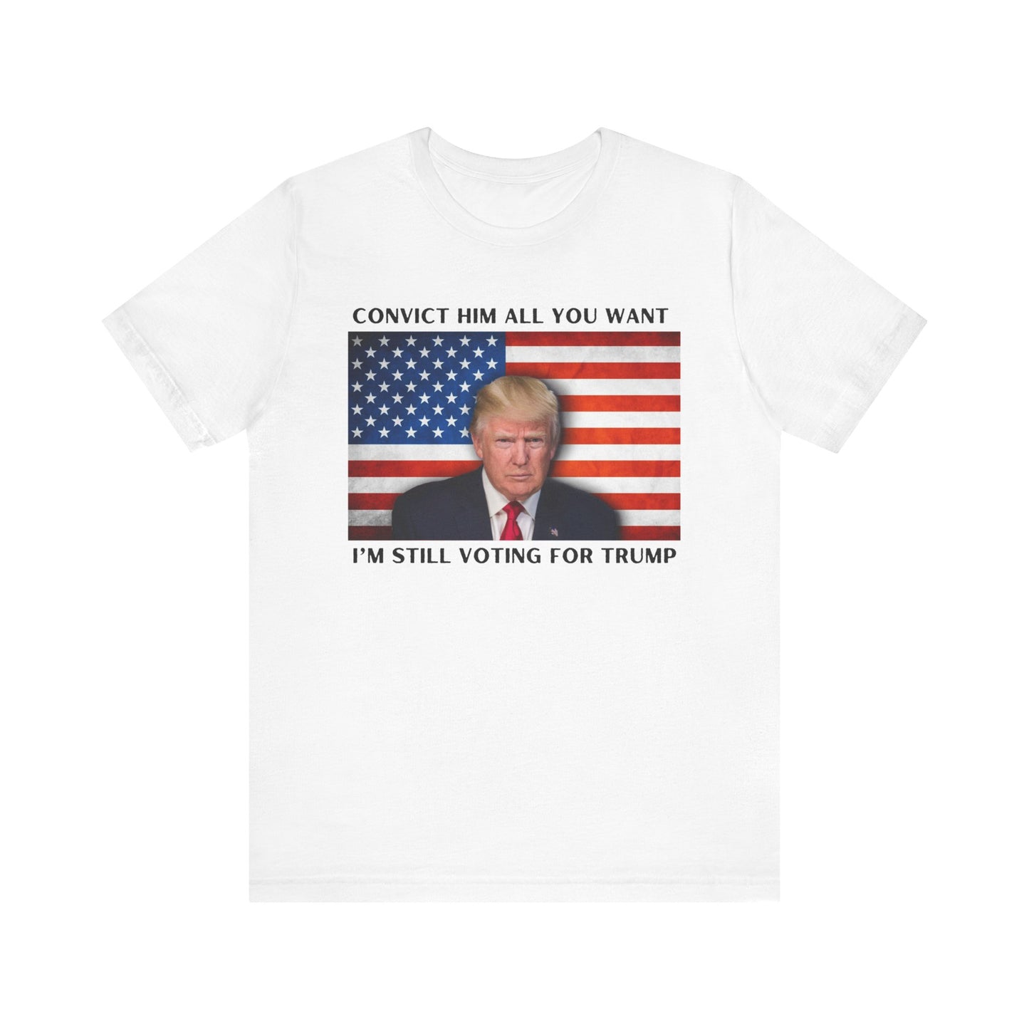 Convict him all you want, I’m still voting for Trump! - Men's Short Sleeve Tee