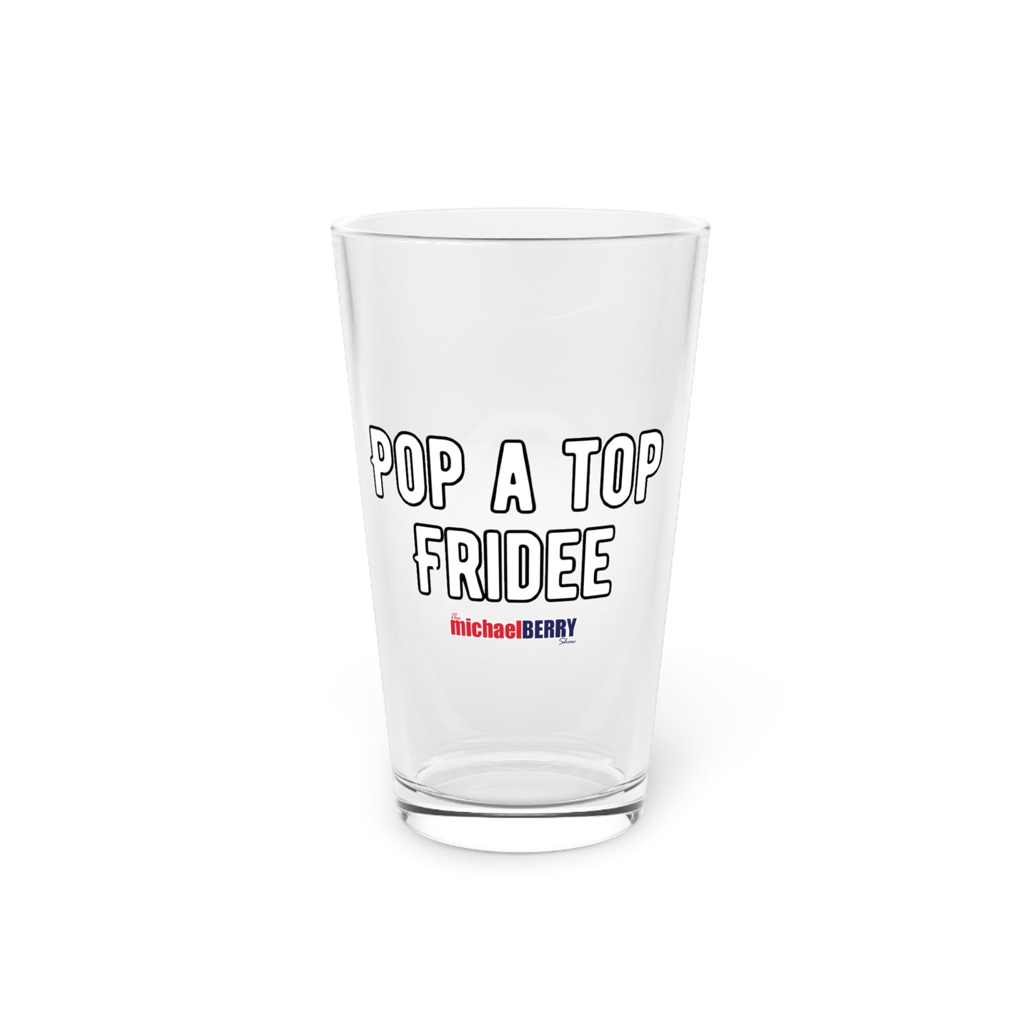 Pop a Top Fridee - Pint Glass, 16oz