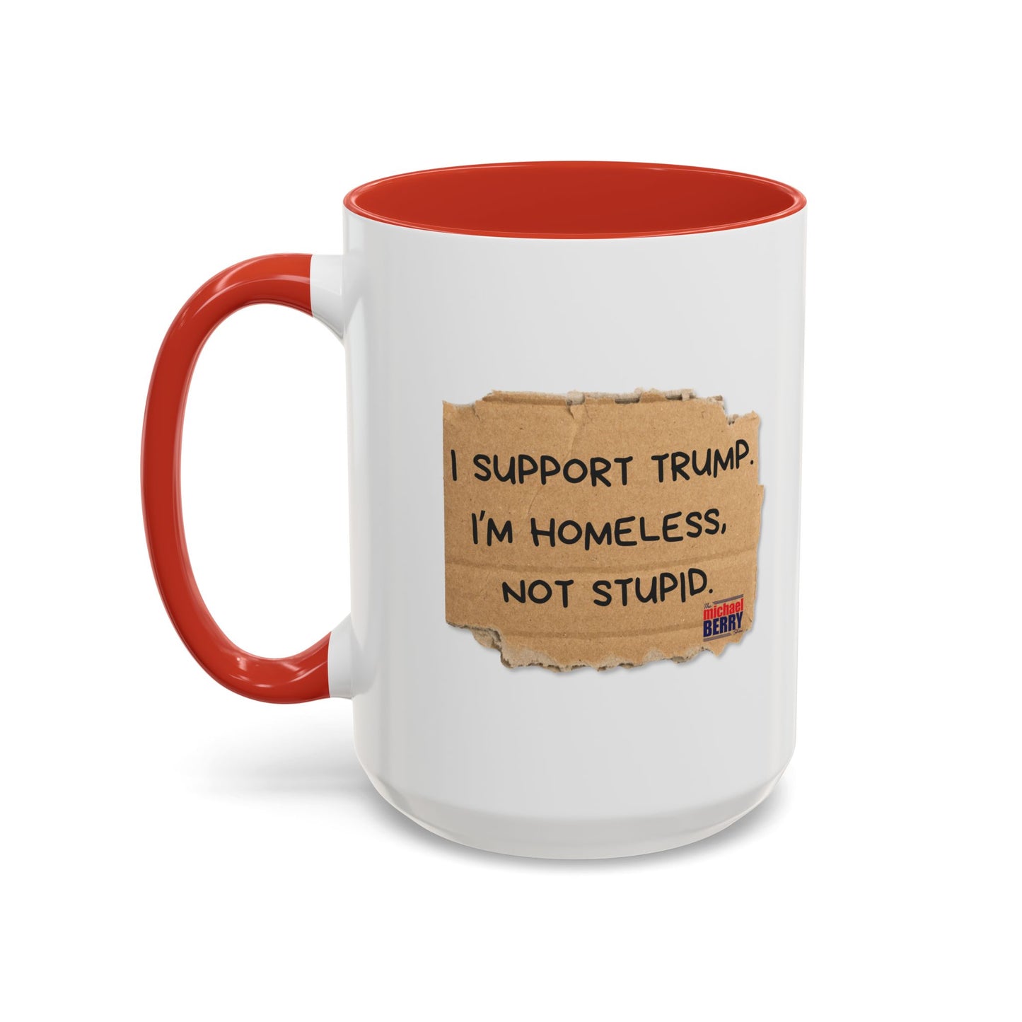 I support Trump. I'm homeless, not stupid - Coffee Mug, 11oz or 15oz