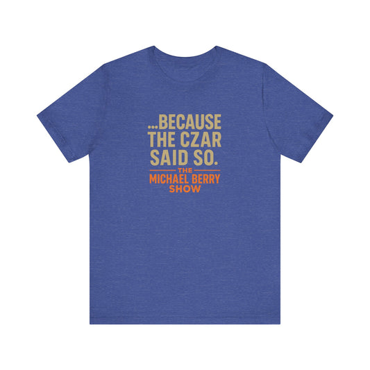 Because the Czar said so - Short Sleeve Tee