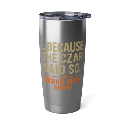 Because the Czar said so - 20oz Tumbler